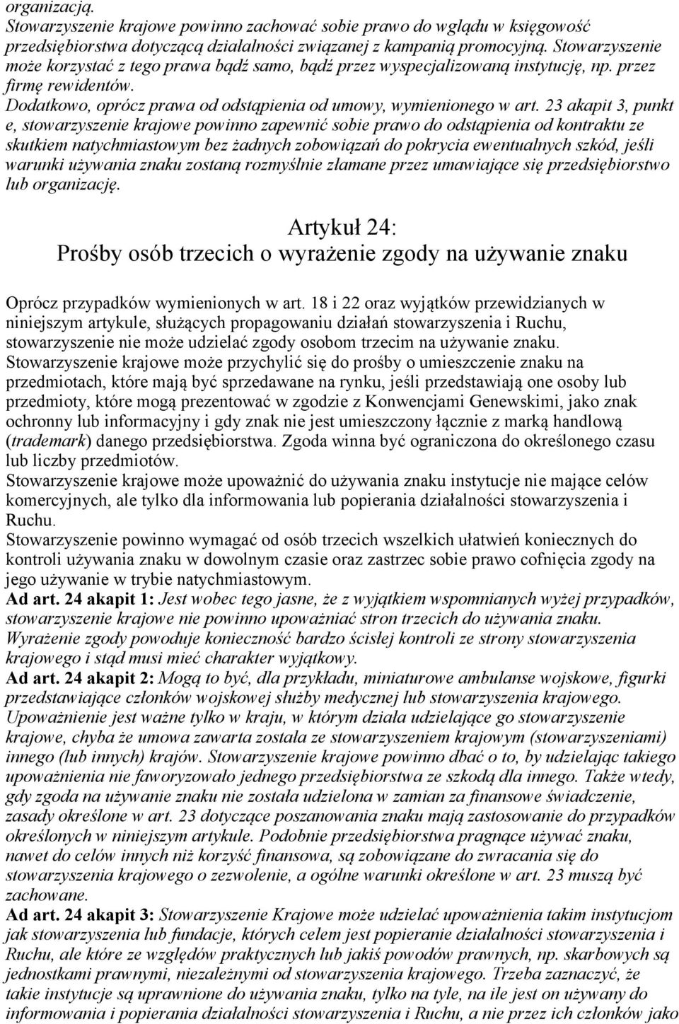 23 akapit 3, punkt e, stowarzyszenie krajowe powinno zapewnić sobie prawo do odstąpienia od kontraktu ze skutkiem natychmiastowym bez żadnych zobowiązań do pokrycia ewentualnych szkód, jeśli warunki