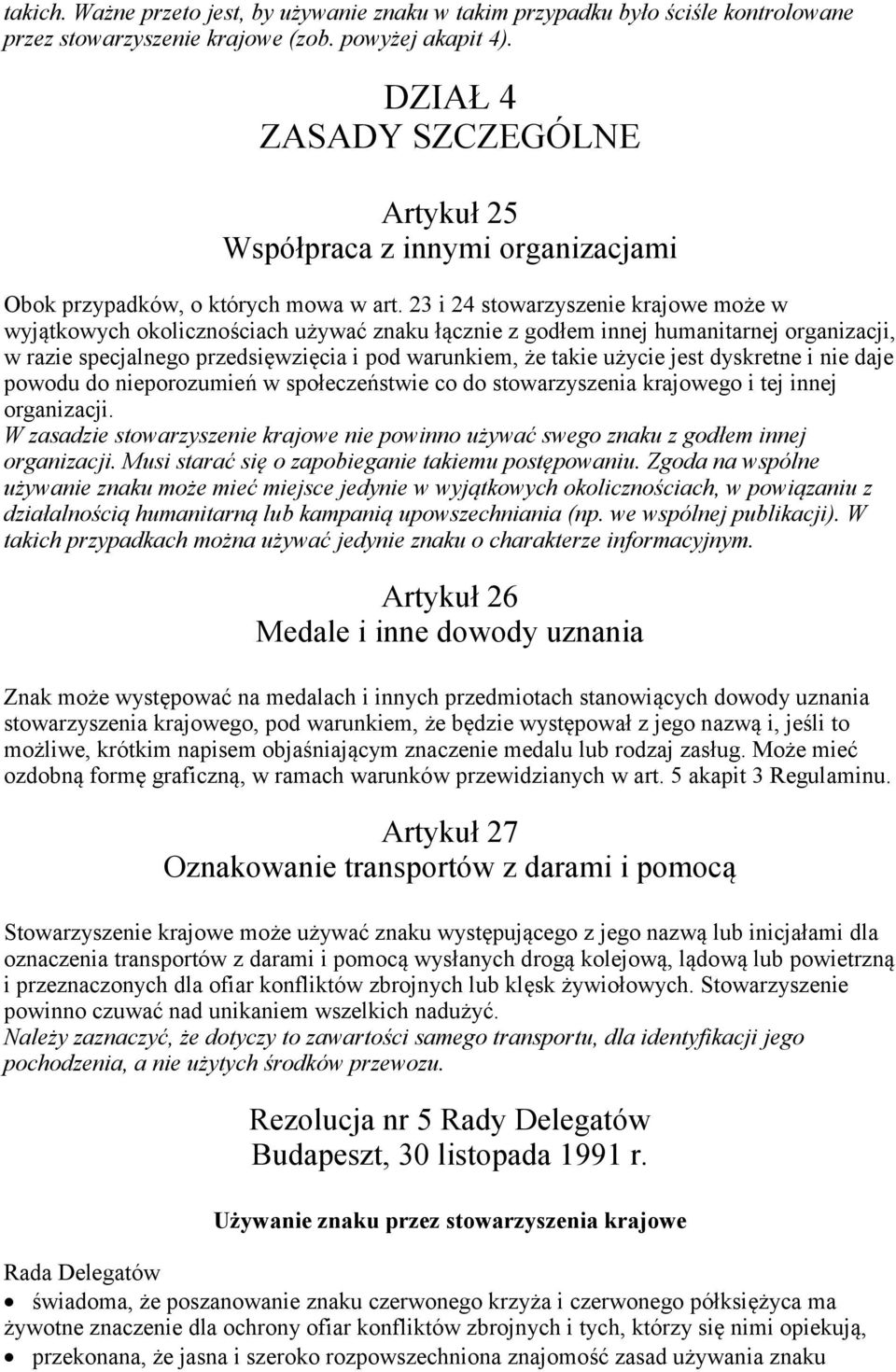 23 i 24 stowarzyszenie krajowe może w wyjątkowych okolicznościach używać znaku łącznie z godłem innej humanitarnej organizacji, w razie specjalnego przedsięwzięcia i pod warunkiem, że takie użycie