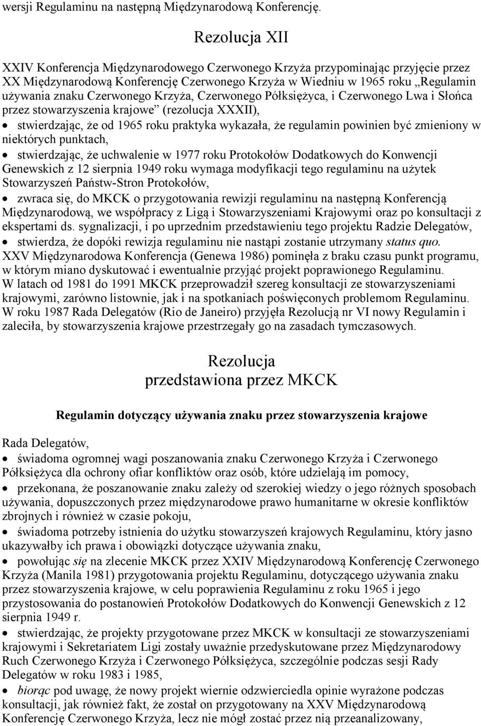 Czerwonego Krzyża, Czerwonego Półksiężyca, i Czerwonego Lwa i Słońca przez stowarzyszenia krajowe (rezolucja XXXII), stwierdzając, że od 1965 roku praktyka wykazała, że regulamin powinien być