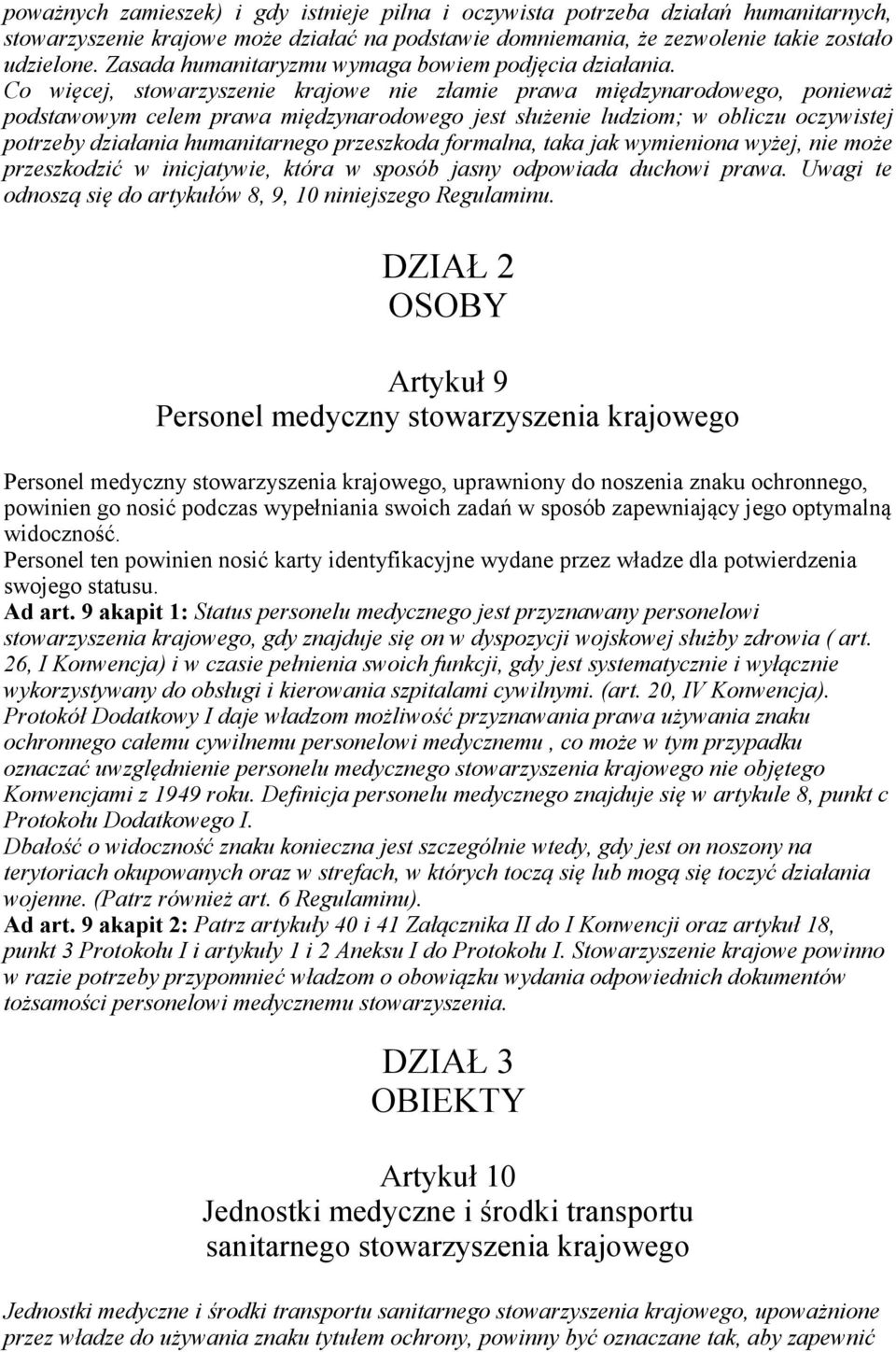 Co więcej, stowarzyszenie krajowe nie złamie prawa międzynarodowego, ponieważ podstawowym celem prawa międzynarodowego jest służenie ludziom; w obliczu oczywistej potrzeby działania humanitarnego