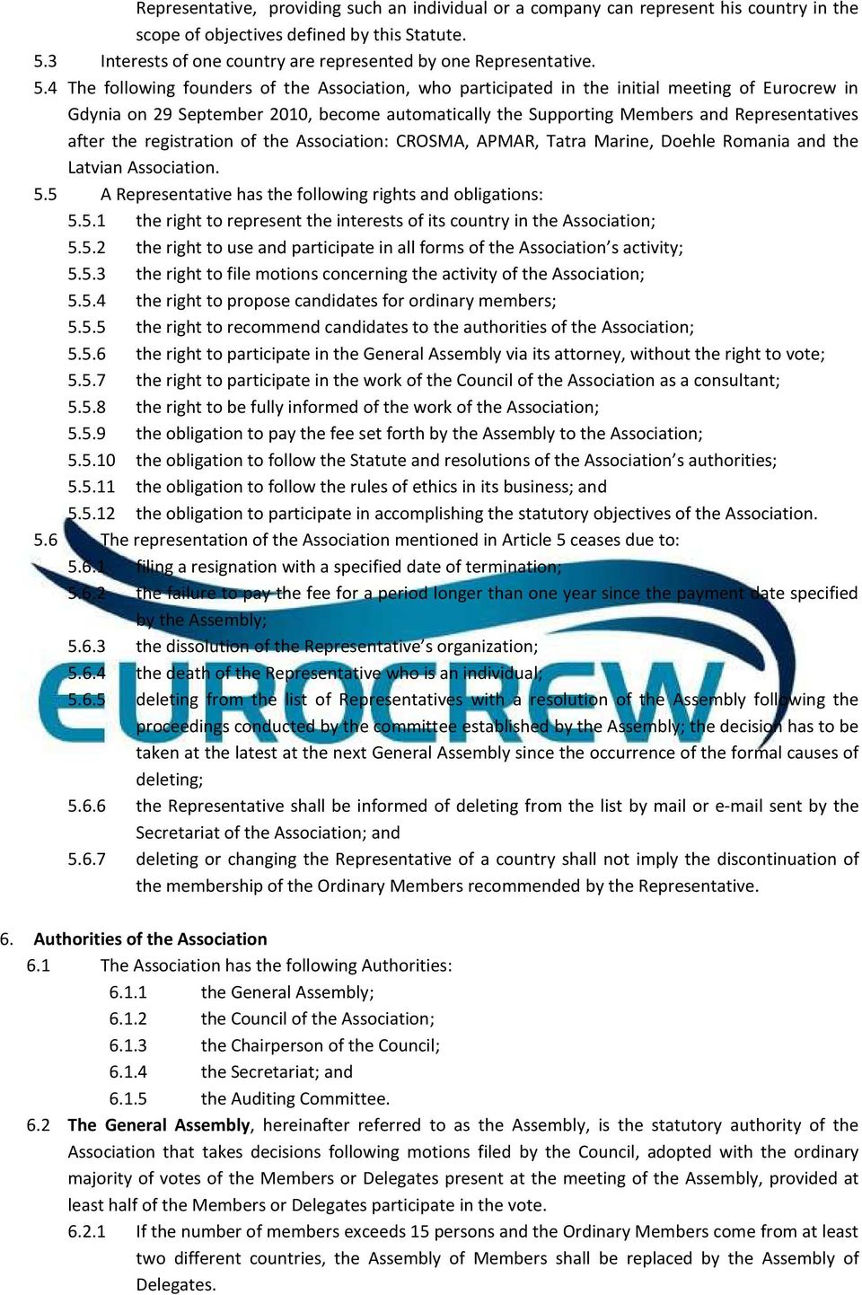 4 The following founders of the Association, who participated in the initial meeting of Eurocrew in Gdynia on 29 September 2010, become automatically the Supporting Members and Representatives after