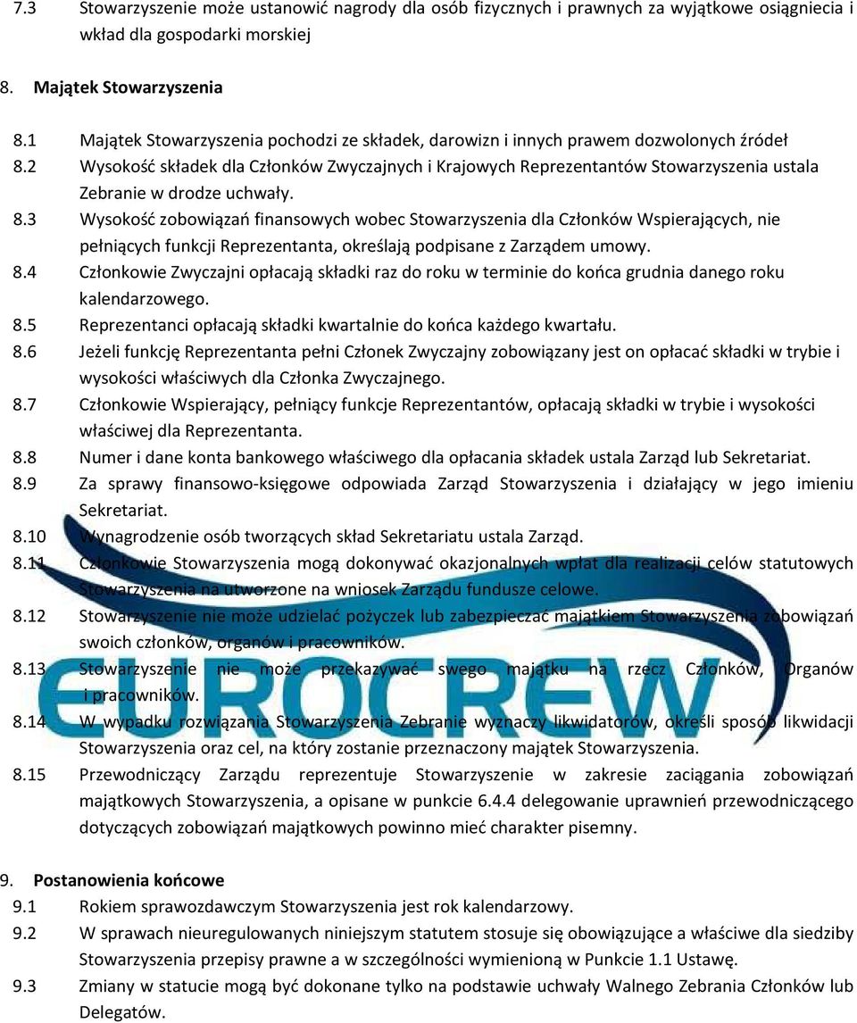 2 Wysokość składek dla Członków Zwyczajnych i Krajowych Reprezentantów Stowarzyszenia ustala Zebranie w drodze uchwały. 8.