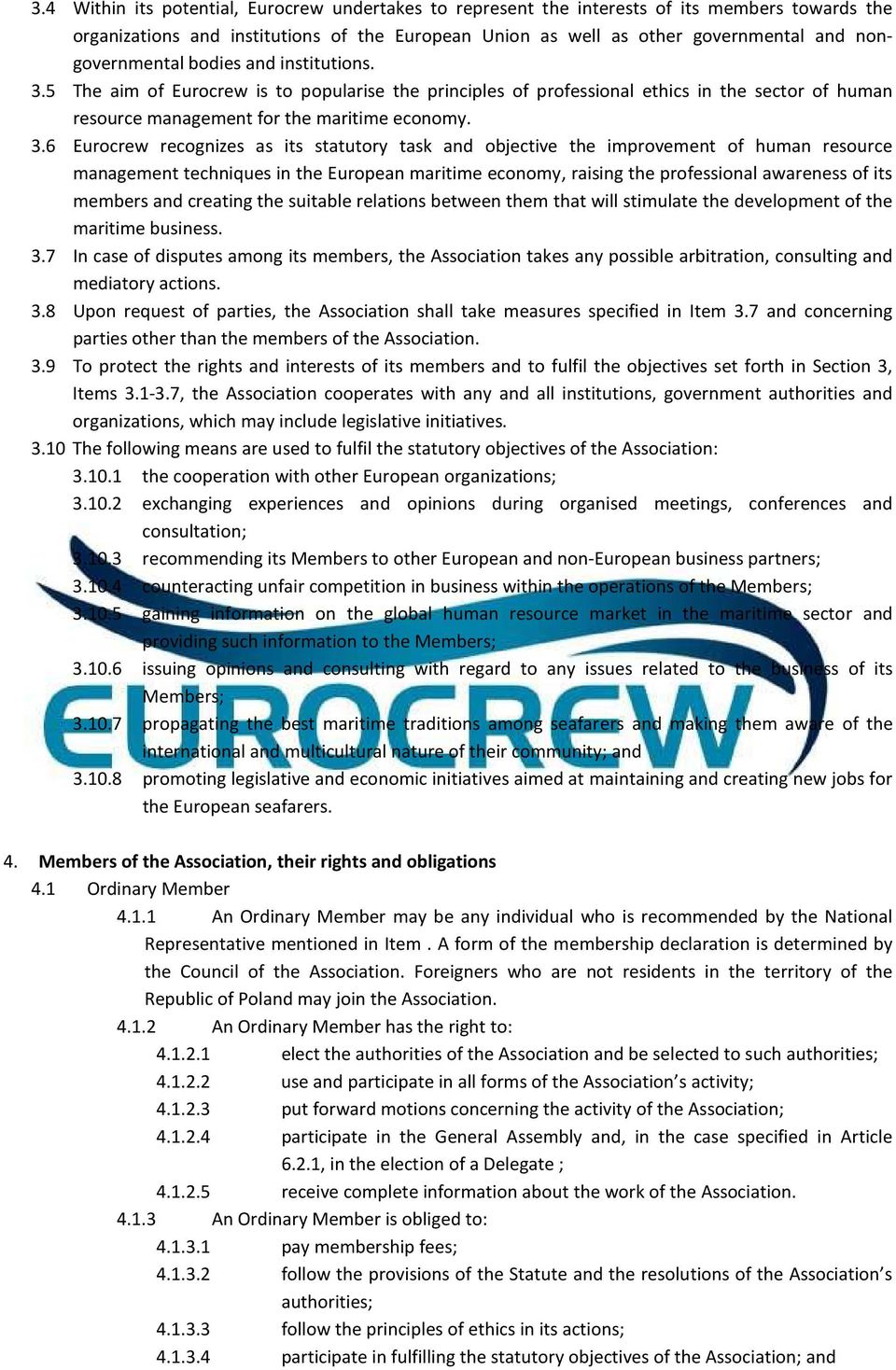 5 The aim of Eurocrew is to popularise the principles of professional ethics in the sector of human resource management for the maritime economy. 3.