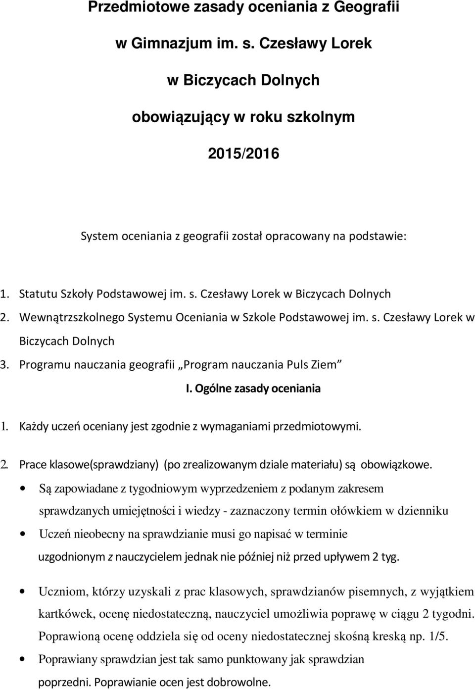 Programu nauczania geografii Program nauczania Puls Ziem I. Ogólne zasady oceniania 1. Każdy uczeń oceniany jest zgodnie z wymaganiami przedmiotowymi. 2.