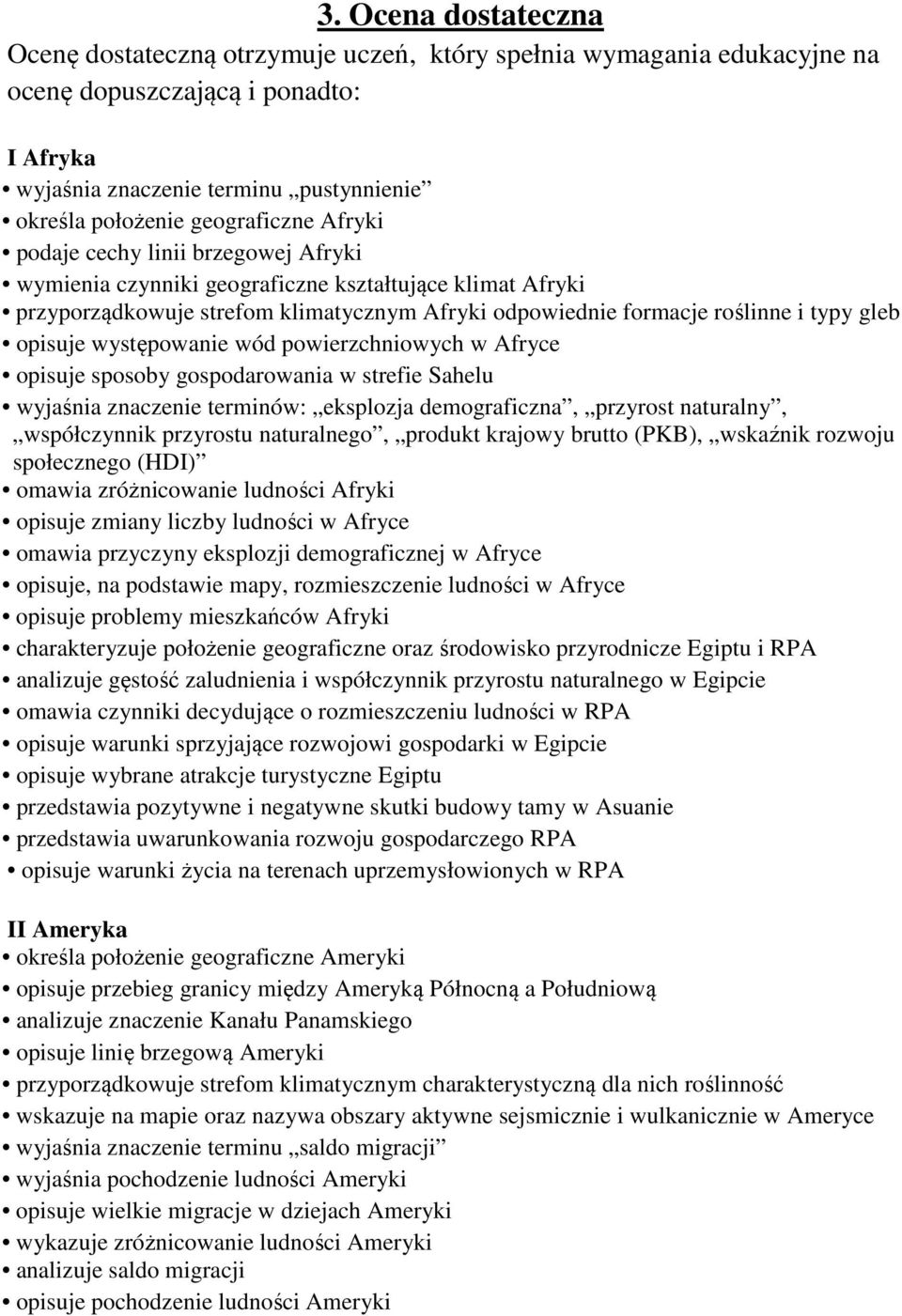 gleb opisuje występowanie wód powierzchniowych w Afryce opisuje sposoby gospodarowania w strefie Sahelu wyjaśnia znaczenie terminów: eksplozja demograficzna, przyrost naturalny, współczynnik