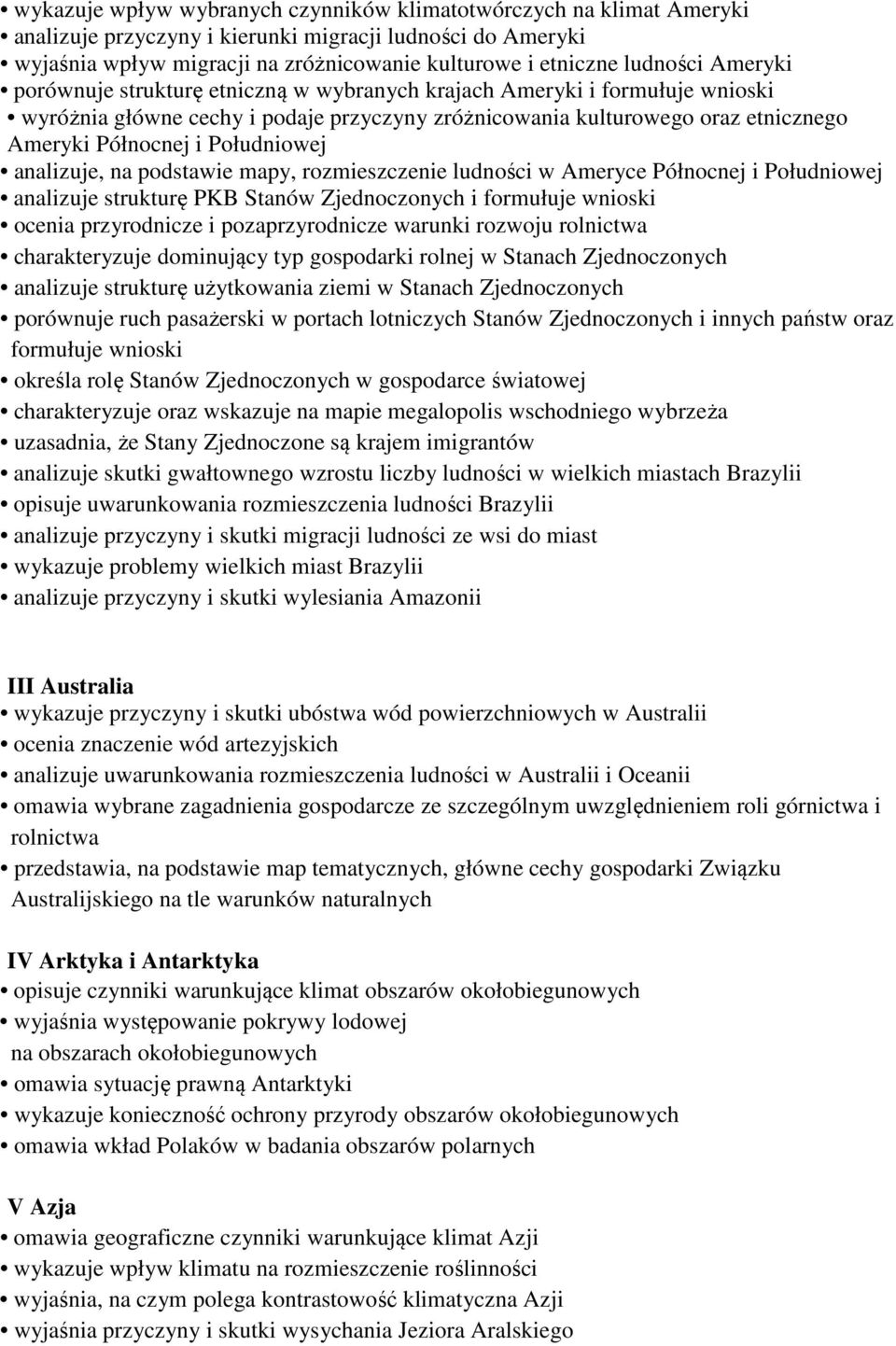 Południowej analizuje, na podstawie mapy, rozmieszczenie ludności w Ameryce Północnej i Południowej analizuje strukturę PKB Stanów Zjednoczonych i formułuje wnioski ocenia przyrodnicze i