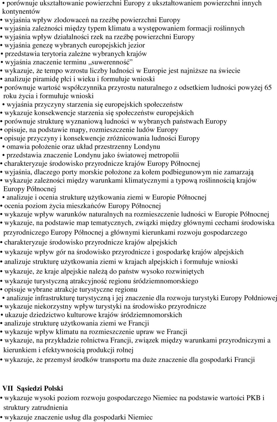 znaczenie terminu suwerenność wykazuje, że tempo wzrostu liczby ludności w Europie jest najniższe na świecie analizuje piramidę płci i wieku i formułuje wnioski porównuje wartość współczynnika