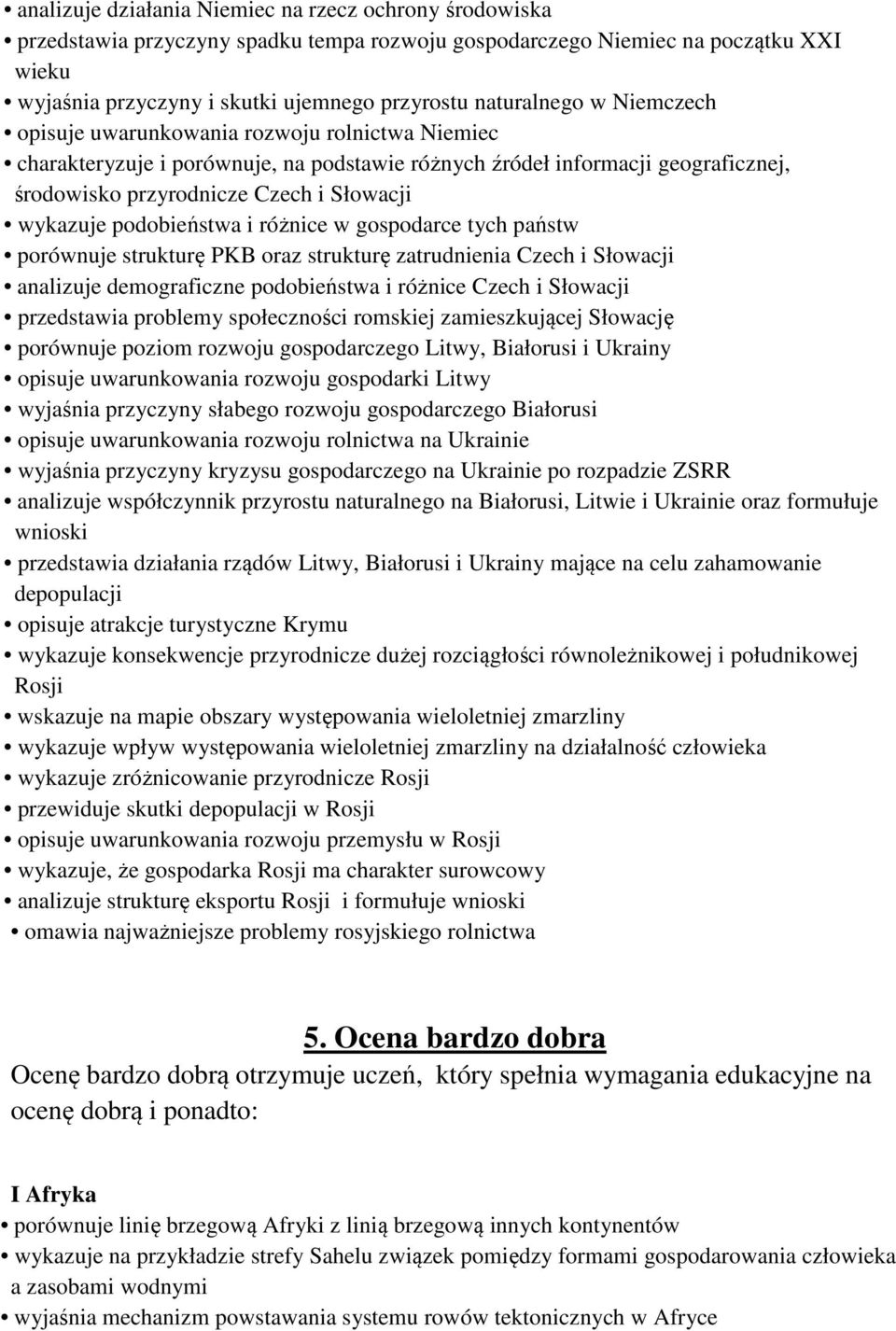 wykazuje podobieństwa i różnice w gospodarce tych państw porównuje strukturę PKB oraz strukturę zatrudnienia Czech i Słowacji analizuje demograficzne podobieństwa i różnice Czech i Słowacji