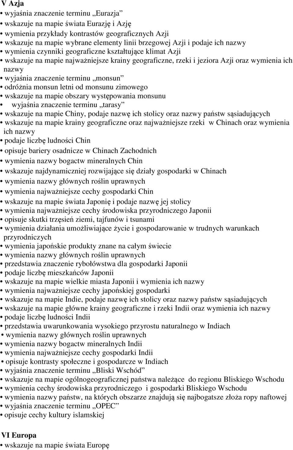 odróżnia monsun letni od monsunu zimowego wskazuje na mapie obszary występowania monsunu wyjaśnia znaczenie terminu tarasy wskazuje na mapie Chiny, podaje nazwę ich stolicy oraz nazwy państw