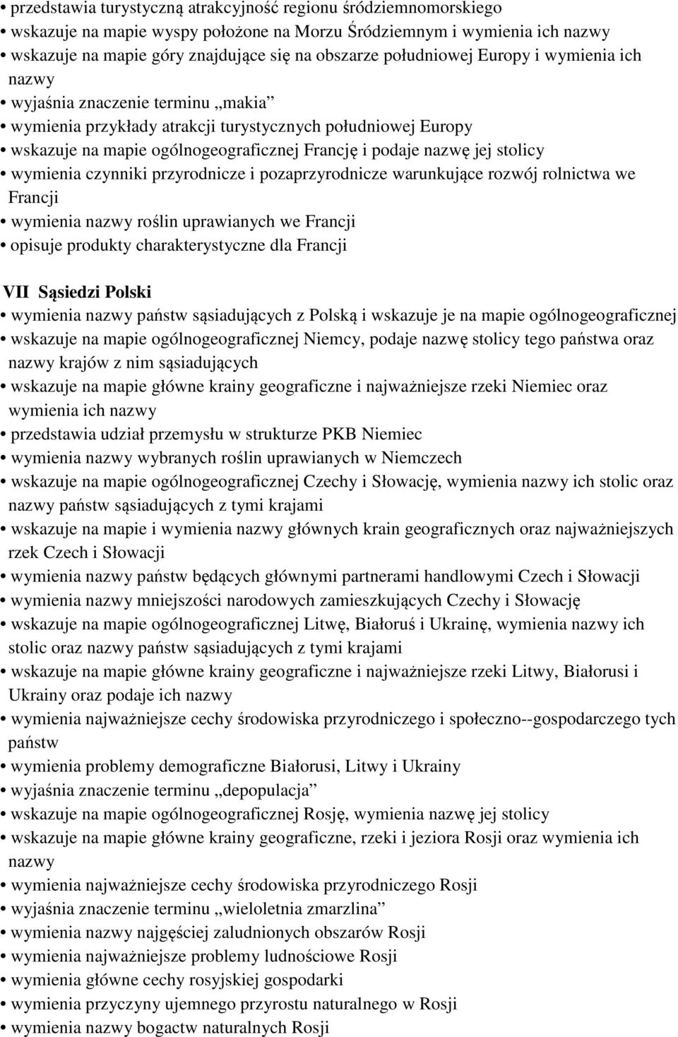 stolicy wymienia czynniki przyrodnicze i pozaprzyrodnicze warunkujące rozwój rolnictwa we Francji wymienia nazwy roślin uprawianych we Francji opisuje produkty charakterystyczne dla Francji VII