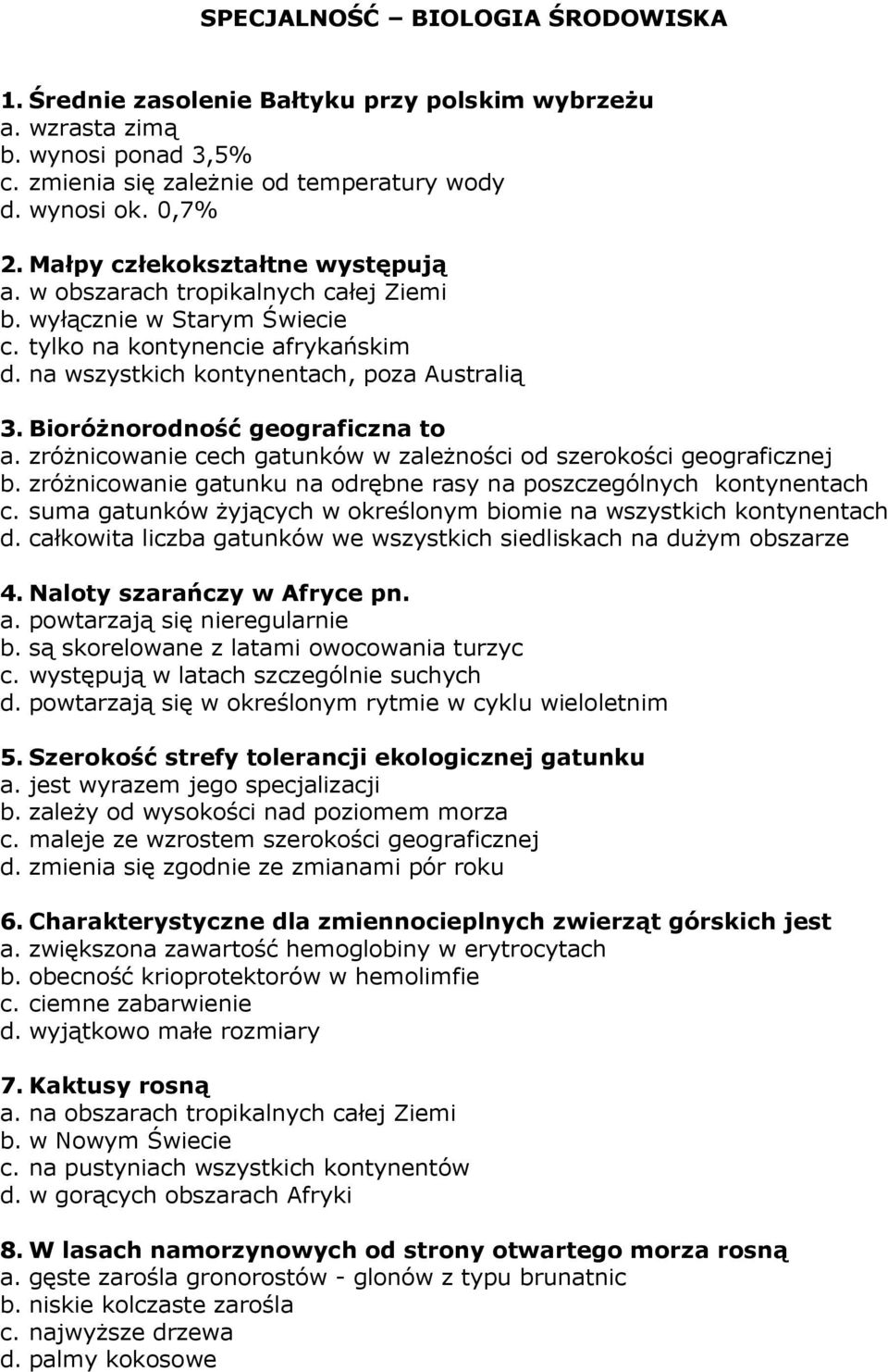 Bioróżnorodność geograficzna to a. zróżnicowanie cech gatunków w zależności od szerokości geograficznej b. zróżnicowanie gatunku na odrębne rasy na poszczególnych kontynentach c.