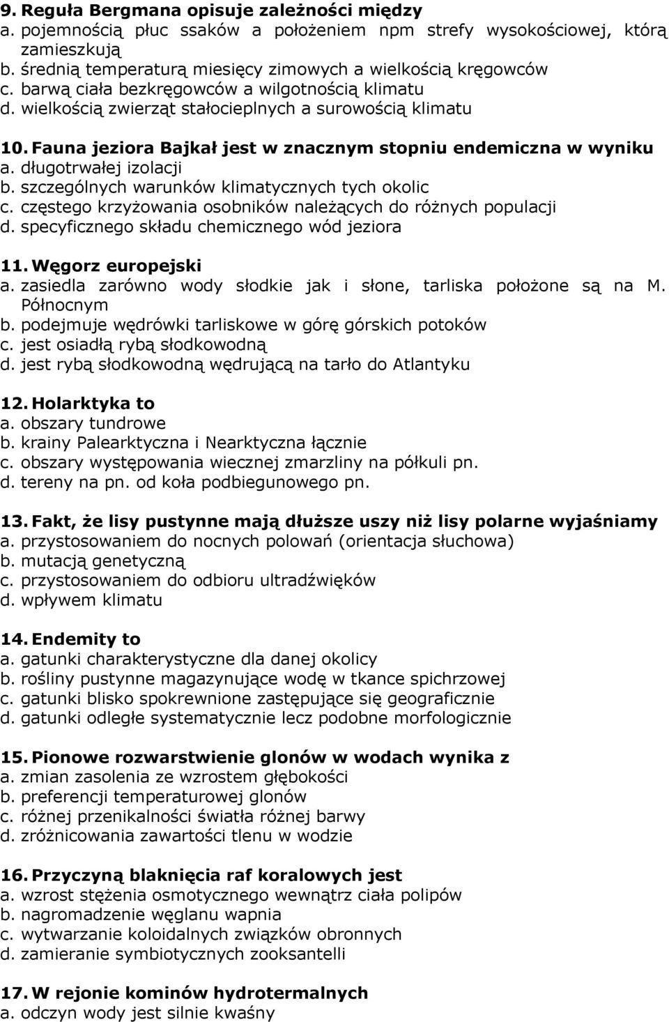 długotrwałej izolacji b. szczególnych warunków klimatycznych tych okolic c. częstego krzyżowania osobników należących do różnych populacji d. specyficznego składu chemicznego wód jeziora 11.