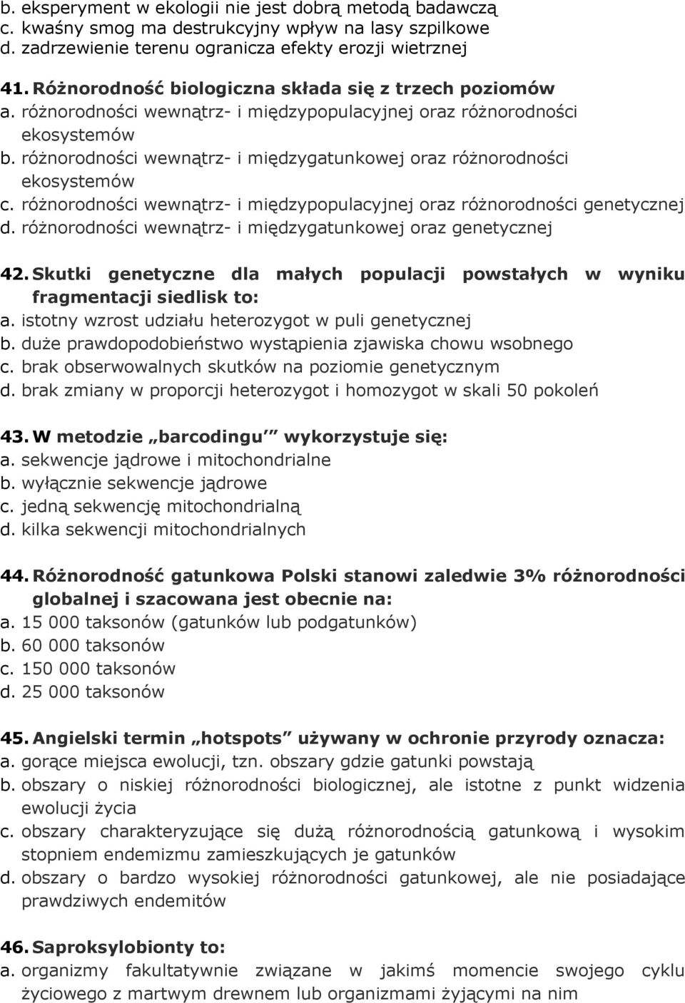 różnorodności wewnątrz- i międzygatunkowej oraz różnorodności ekosystemów c. różnorodności wewnątrz- i międzypopulacyjnej oraz różnorodności genetycznej d.