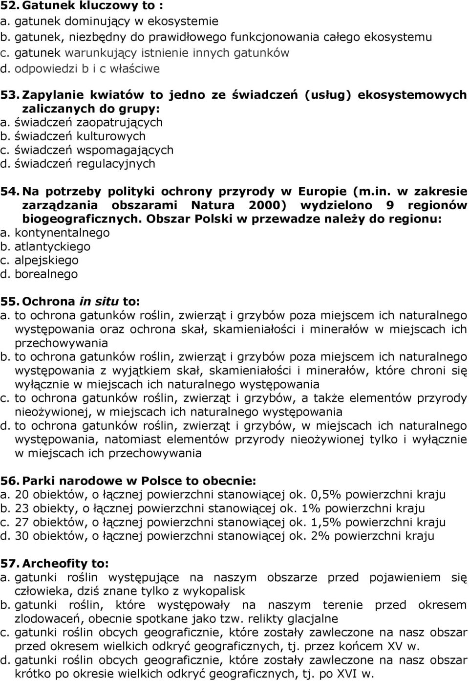 świadczeń regulacyjnych 54. Na potrzeby polityki ochrony przyrody w Europie (m.in. w zakresie zarządzania obszarami Natura 2000) wydzielono 9 regionów biogeograficznych.