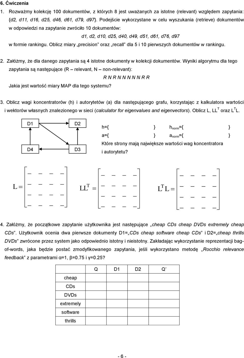 Obicz miary precision oraz reca da 5 i 0 pierwszych dokumentów w rankingu. 2. Załóżmy, że da danego zapytania są 4 istotne dokumenty w koekci dokumentów.