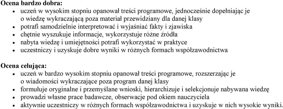 współzawodnictwa Ocena celująca: uczeń w bardzo wysokim stopniu opanował treści programowe, rozszerzając je o wiadomości wykraczające poza program danej klasy formułuje oryginalne i przemyślane