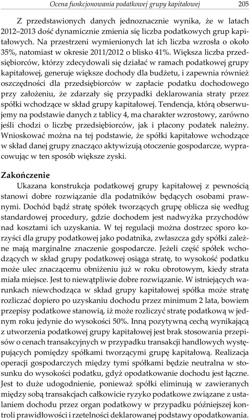 Wiêksza liczba przedsiêbiorców, którzy zdecydowali siê dzia³aæ w ramach podatkowej grupy kapita³owej, generuje wiêksze dochody dla bud etu, i zapewnia równie oszczêdnoœci dla przedsiêbiorców w