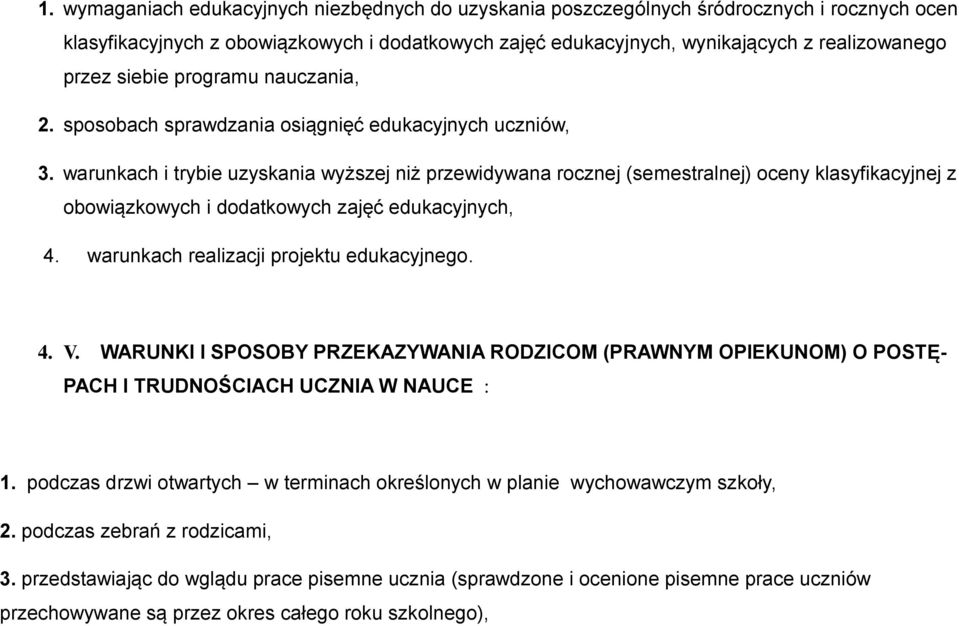 warunkach i trybie uzyskania wyższej niż przewidywana rocznej (semestralnej) oceny klasyfikacyjnej z obowiązkowych i dodatkowych zajęć edukacyjnych, 4. warunkach realizacji projektu edukacyjnego. 4. V.