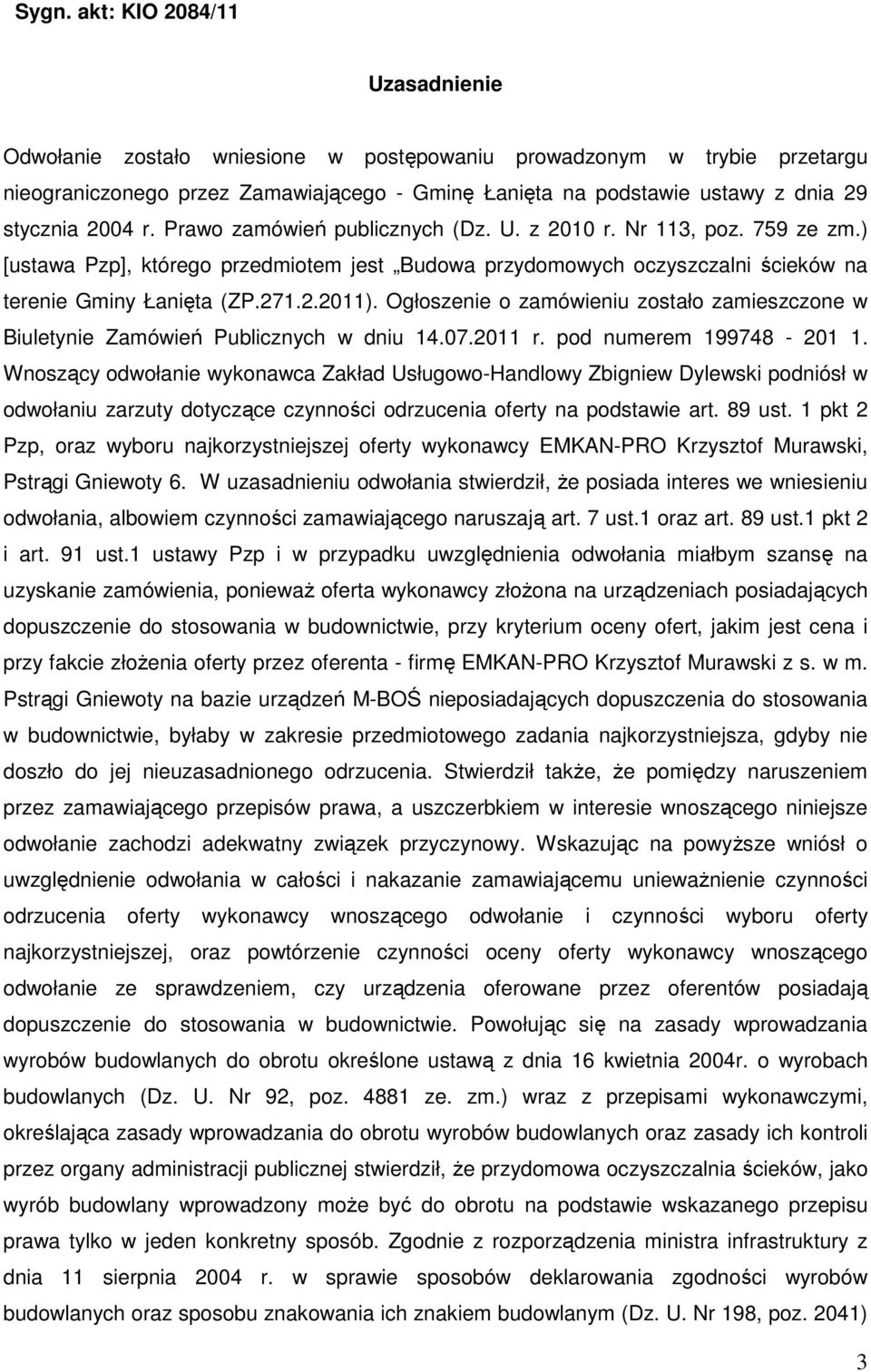 2.2011). Ogłoszenie o zamówieniu zostało zamieszczone w Biuletynie Zamówień Publicznych w dniu 14.07.2011 r. pod numerem 199748-201 1.