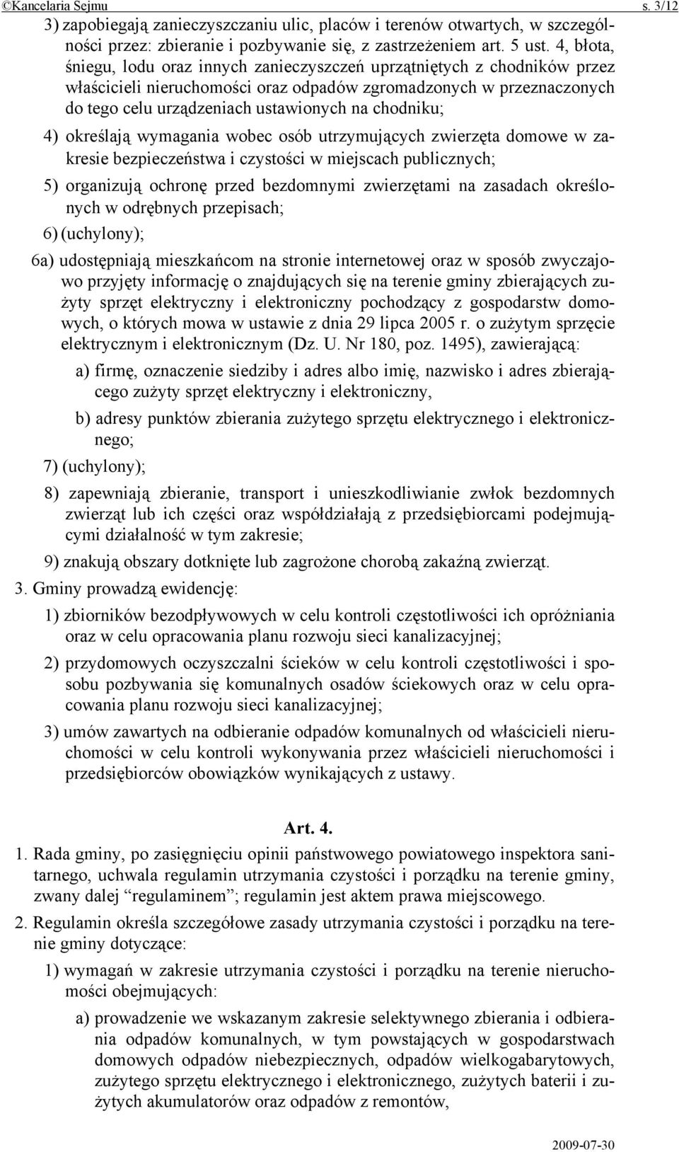 chodniku; 4) określają wymagania wobec osób utrzymujących zwierzęta domowe w zakresie bezpieczeństwa i czystości w miejscach publicznych; 5) organizują ochronę przed bezdomnymi zwierzętami na