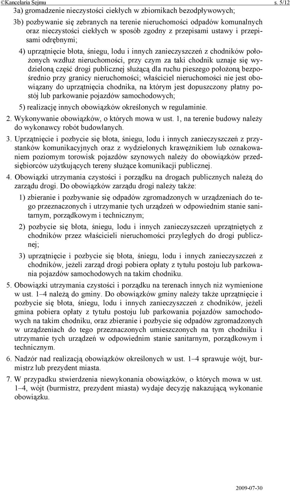 przepisami ustawy i przepisami odrębnymi; 4) uprzątnięcie błota, śniegu, lodu i innych zanieczyszczeń z chodników położonych wzdłuż nieruchomości, przy czym za taki chodnik uznaje się wydzieloną