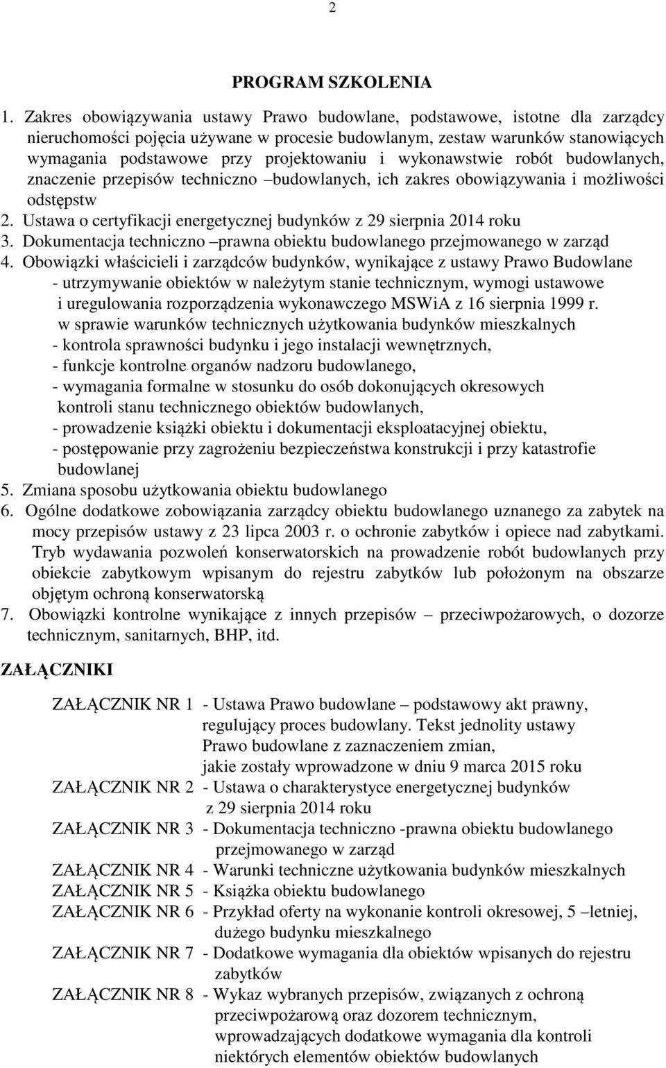 i wykonawstwie robót budowlanych, znaczenie przepisów techniczno budowlanych, ich zakres obowiązywania i możliwości odstępstw 2. Ustawa o certyfikacji energetycznej budynków z 29 sierpnia 2014 roku 3.