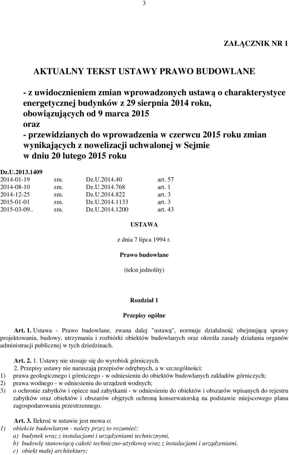 57 2014-08-10 zm. Dz.U.2014.768 art. 1 2014-12-25 zm. Dz.U.2014.822 art. 3 2015-01-01 zm. Dz.U.2014.1133 art. 3 2015-03-09.. zm. Dz.U.2014.1200 art. 43 USTAWA z dnia 7 lipca 1994 r.