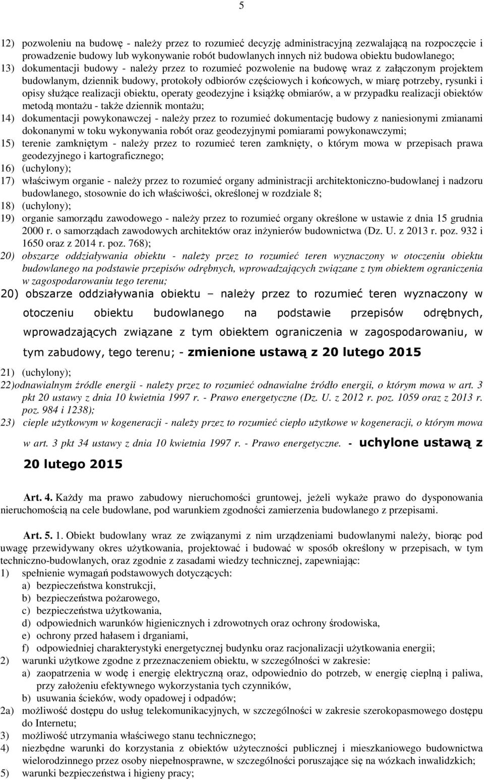 i opisy służące realizacji obiektu, operaty geodezyjne i książkę obmiarów, a w przypadku realizacji obiektów metodą montażu - także dziennik montażu; 14) dokumentacji powykonawczej - należy przez to