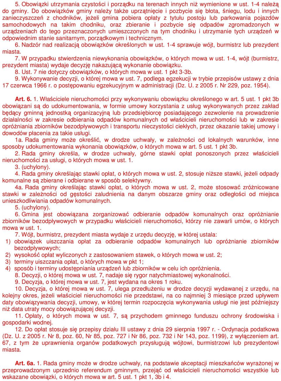 samochodowych na takim chodniku, oraz zbieranie i pozbycie się odpadów zgromadzonych w urządzeniach do tego przeznaczonych umieszczonych na tym chodniku i utrzymanie tych urządzeń w odpowiednim