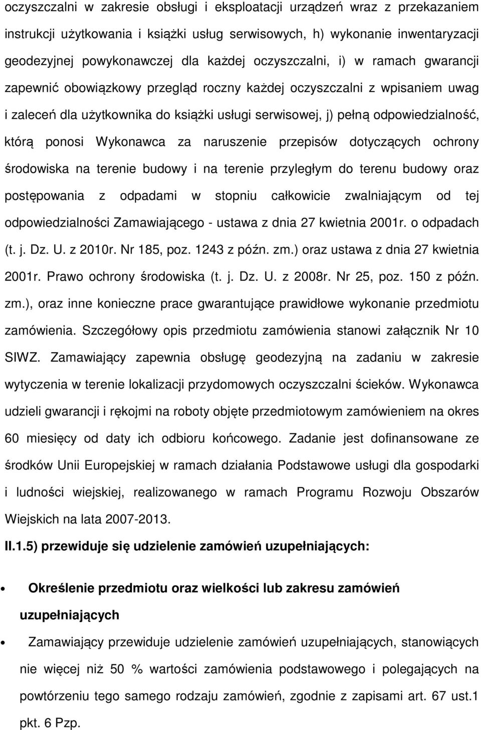 ponosi Wykonawca za naruszenie przepisów dotyczących ochrony środowiska na terenie budowy i na terenie przyległym do terenu budowy oraz postępowania z odpadami w stopniu całkowicie zwalniającym od