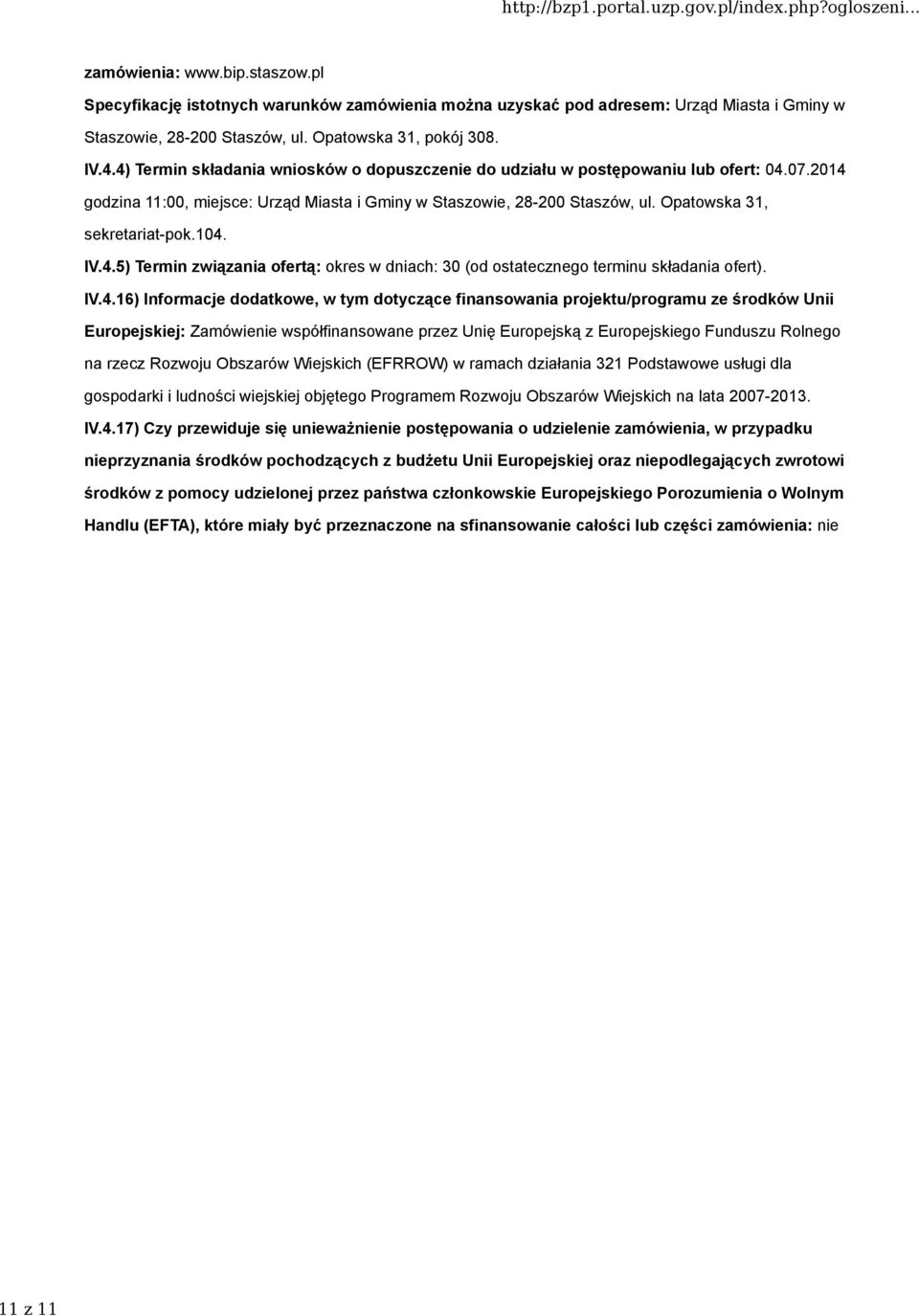 104. IV.4.5) Termin związania ofertą: okres w dniach: 30 (od ostatecznego terminu składania ofert). IV.4.16) Informacje dodatkowe, w tym dotyczące finansowania projektu/programu ze środków Unii