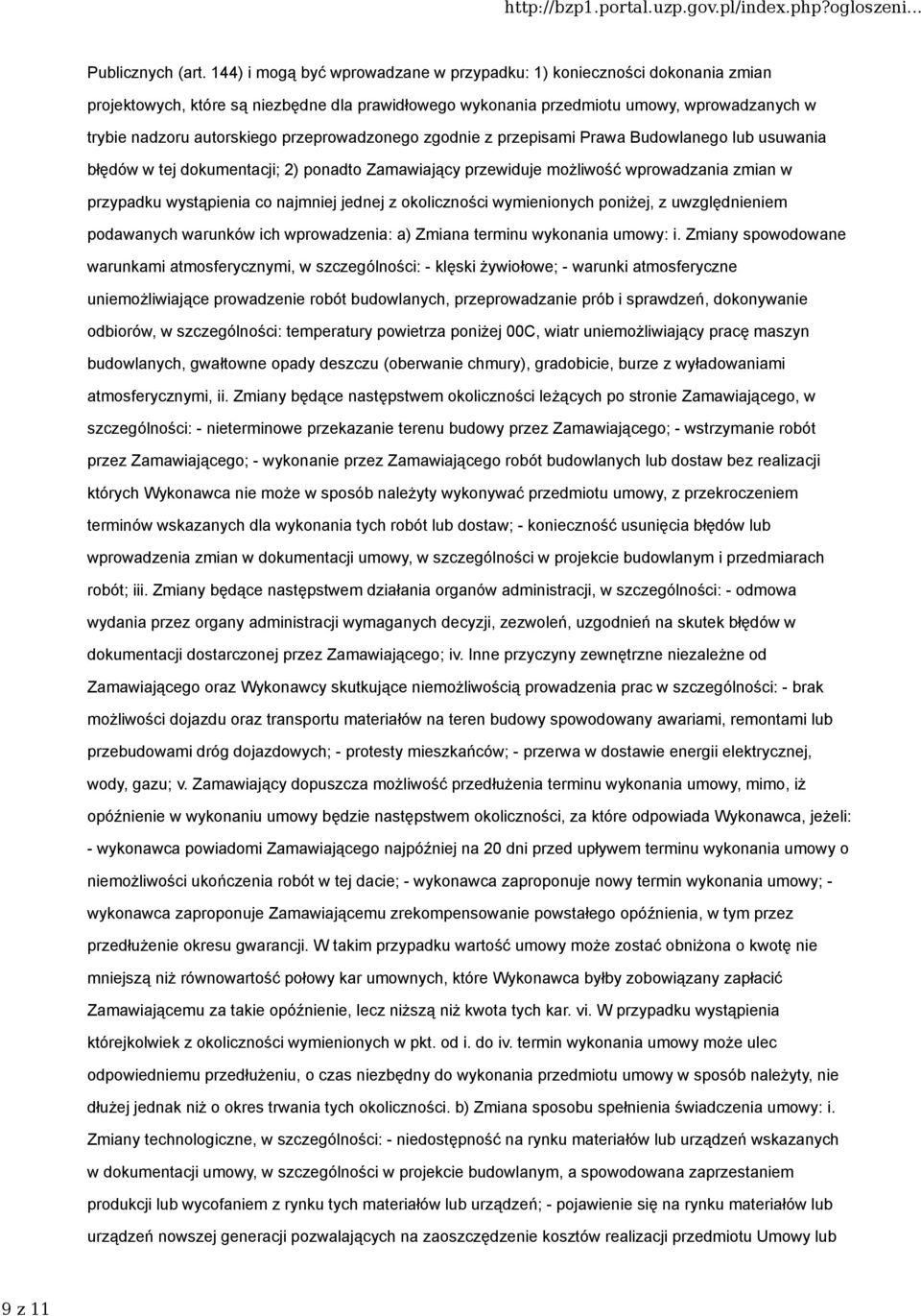 przeprowadzonego zgodnie z przepisami Prawa Budowlanego lub usuwania błędów w tej dokumentacji; 2) ponadto Zamawiający przewiduje możliwość wprowadzania zmian w przypadku wystąpienia co najmniej