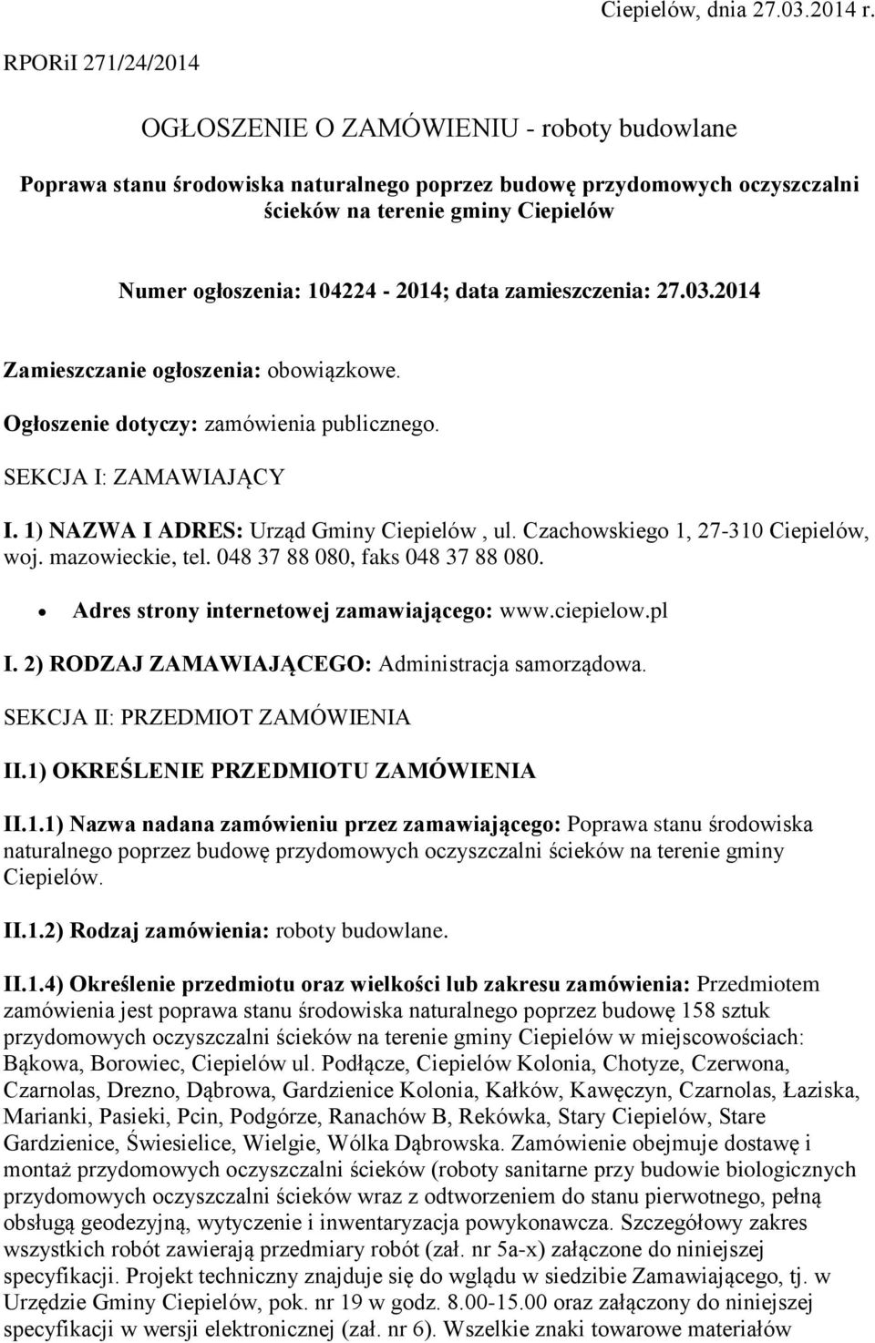 104224-2014; data zamieszczenia: 27.03.2014 Zamieszczanie ogłoszenia: obowiązkowe. Ogłoszenie dotyczy: zamówienia publicznego. SEKCJA I: ZAMAWIAJĄCY I. 1) NAZWA I ADRES: Urząd Gminy Ciepielów, ul.