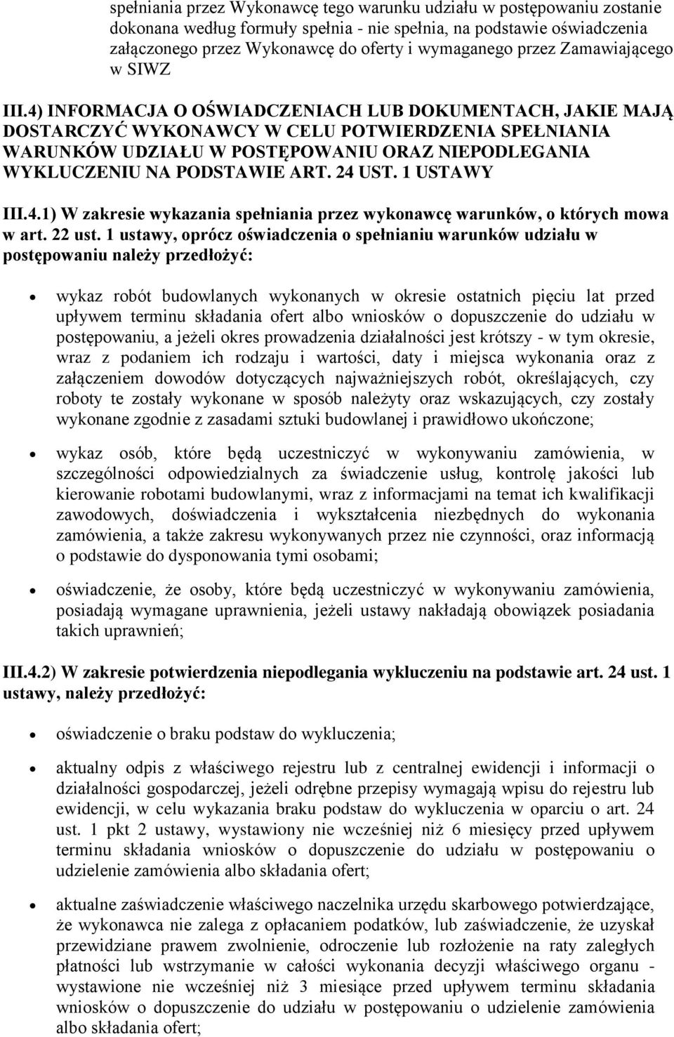 4) INFORMACJA O OŚWIADCZENIACH LUB DOKUMENTACH, JAKIE MAJĄ DOSTARCZYĆ WYKONAWCY W CELU POTWIERDZENIA SPEŁNIANIA WARUNKÓW UDZIAŁU W POSTĘPOWANIU ORAZ NIEPODLEGANIA WYKLUCZENIU NA PODSTAWIE ART. 24 UST.