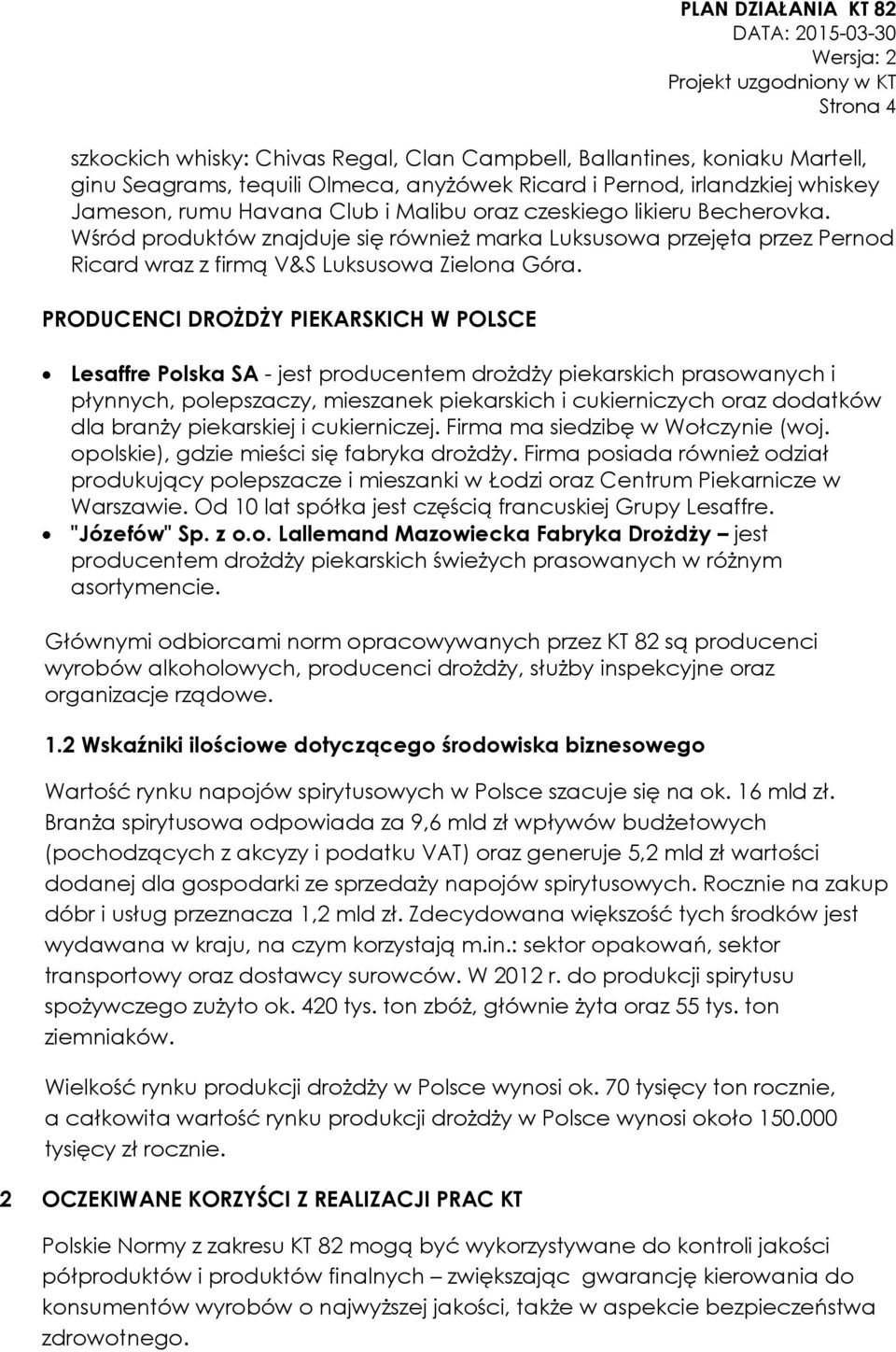 PRODUCENCI DROŻDŻY PIEKARSKICH W POLSCE Lesaffre Polska SA - jest producentem drożdży piekarskich prasowanych i płynnych, polepszaczy, mieszanek piekarskich i cukierniczych oraz dodatków dla branży