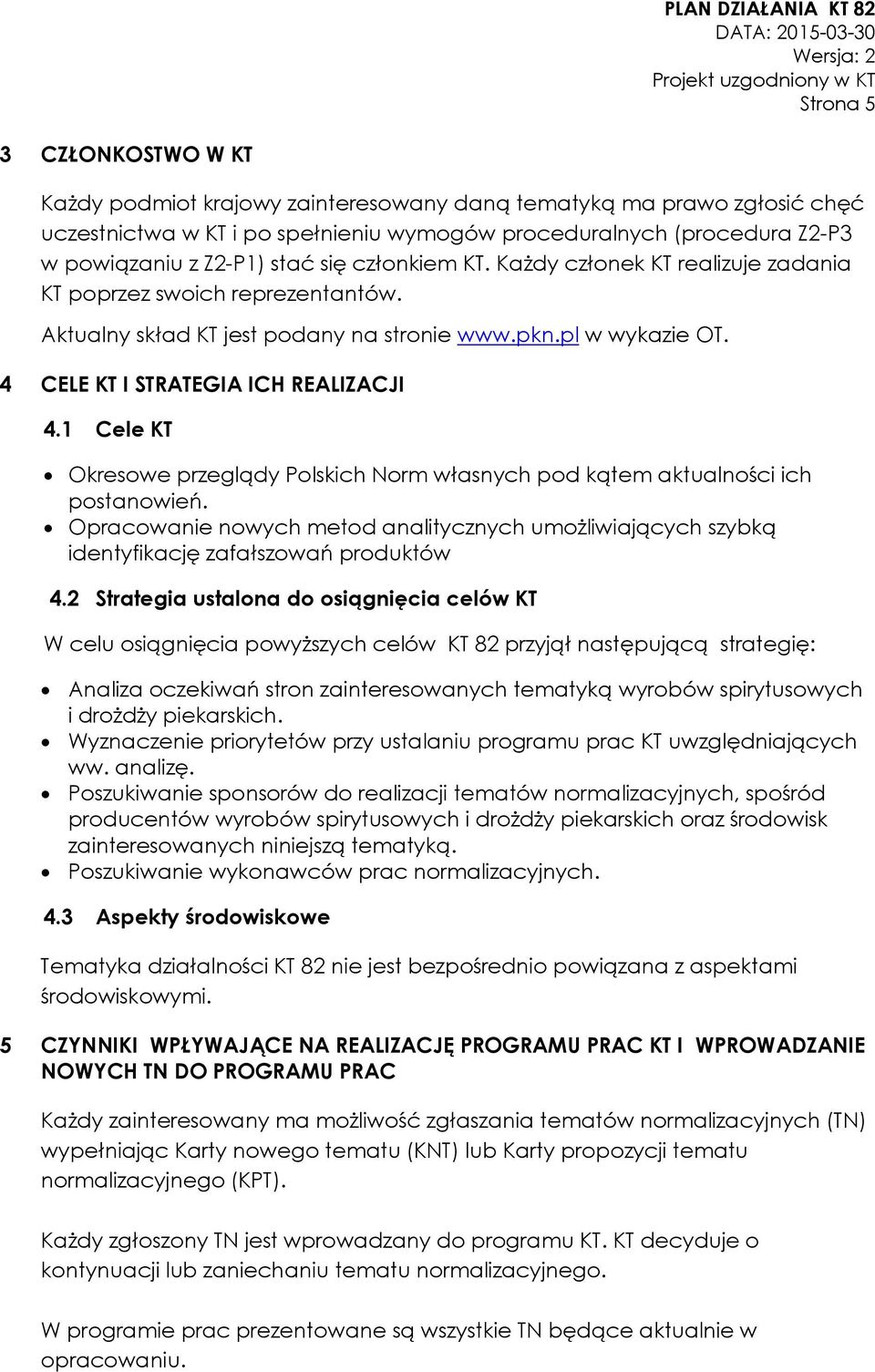 1 Cele KT Okresowe przeglądy Polskich Norm własnych pod kątem aktualności ich postanowień. Opracowanie nowych metod analitycznych umożliwiających szybką identyfikację zafałszowań produktów 4.