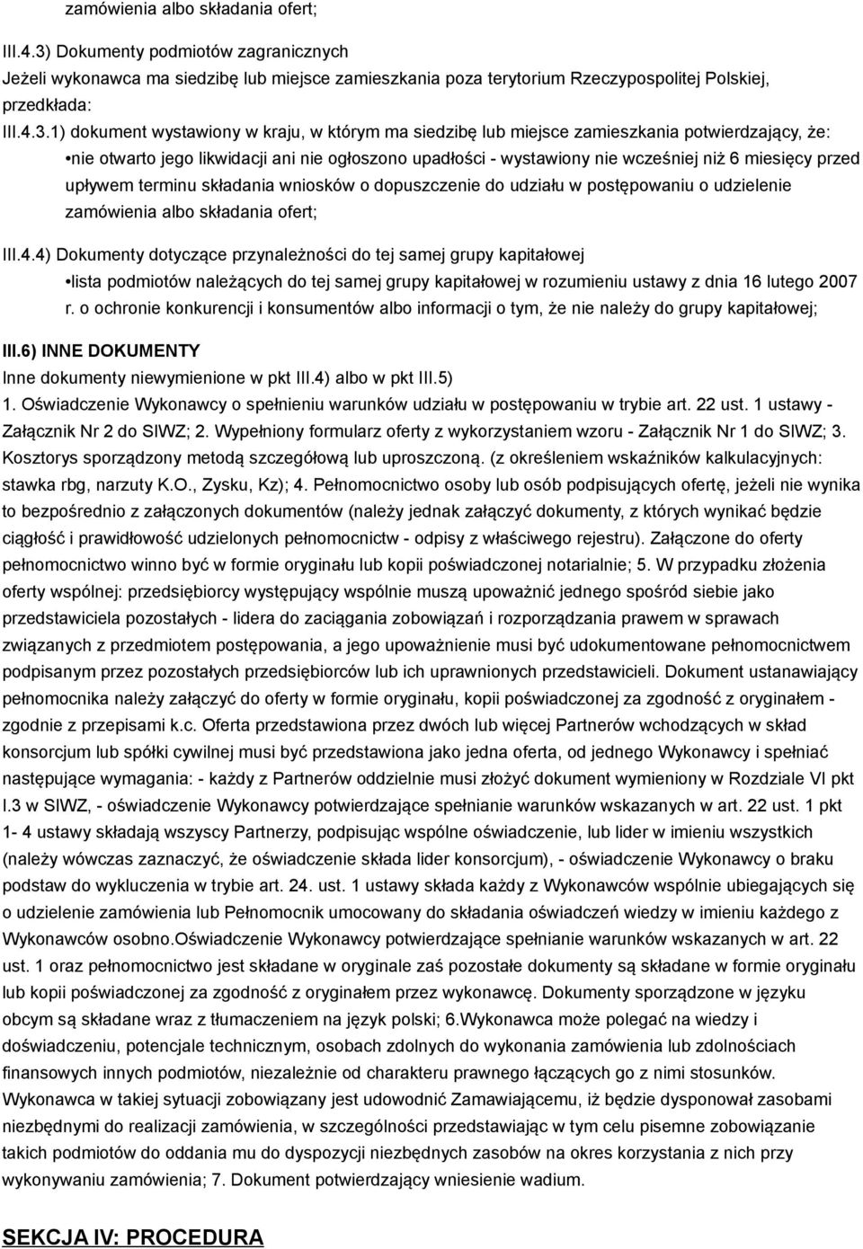 1) dokument wystawiony w kraju, w którym ma siedzibę lub miejsce zamieszkania potwierdzający, że: nie otwarto jego likwidacji ani nie ogłoszono upadłości - wystawiony nie wcześniej niż 6 miesięcy