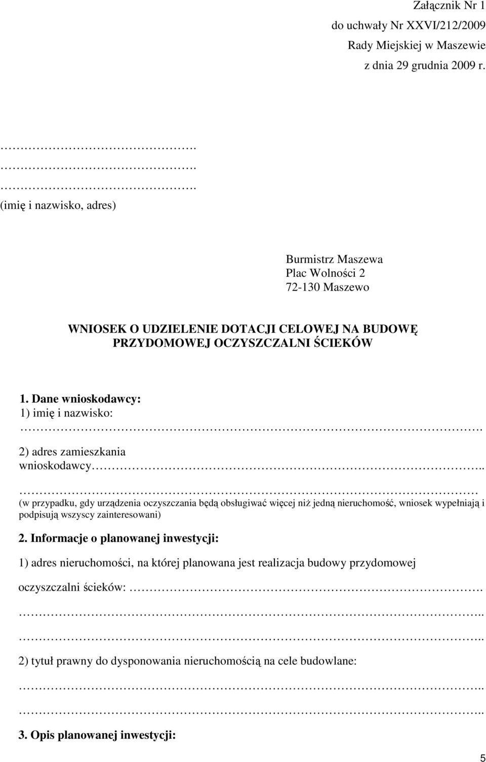 Dane wnioskodawcy: 1) imię i nazwisko: 2) adres zamieszkania wnioskodawcy.