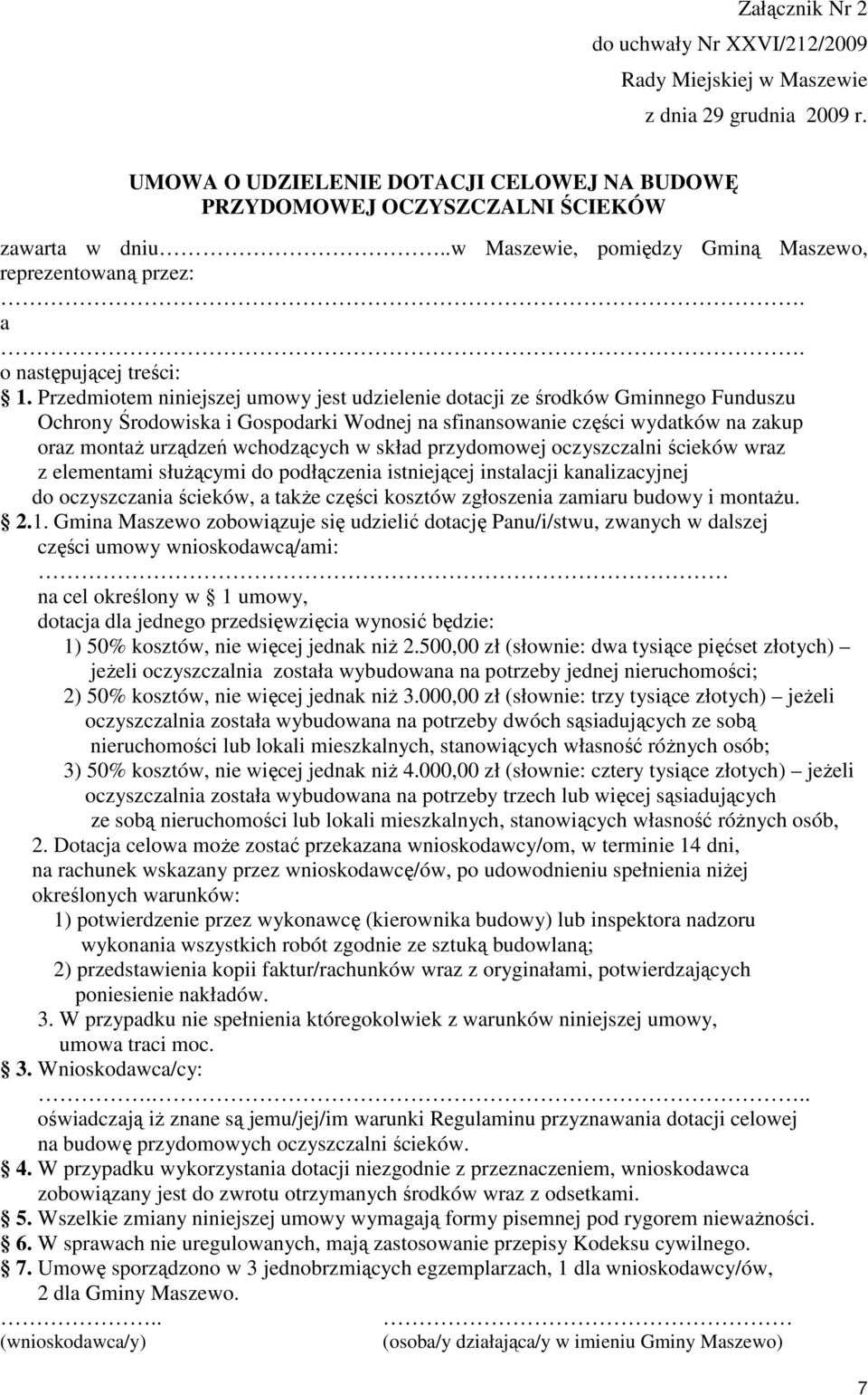 Przedmiotem niniejszej umowy jest udzielenie dotacji ze środków Gminnego Funduszu Ochrony Środowiska i Gospodarki Wodnej na sfinansowanie części wydatków na zakup oraz montaŝ urządzeń wchodzących w