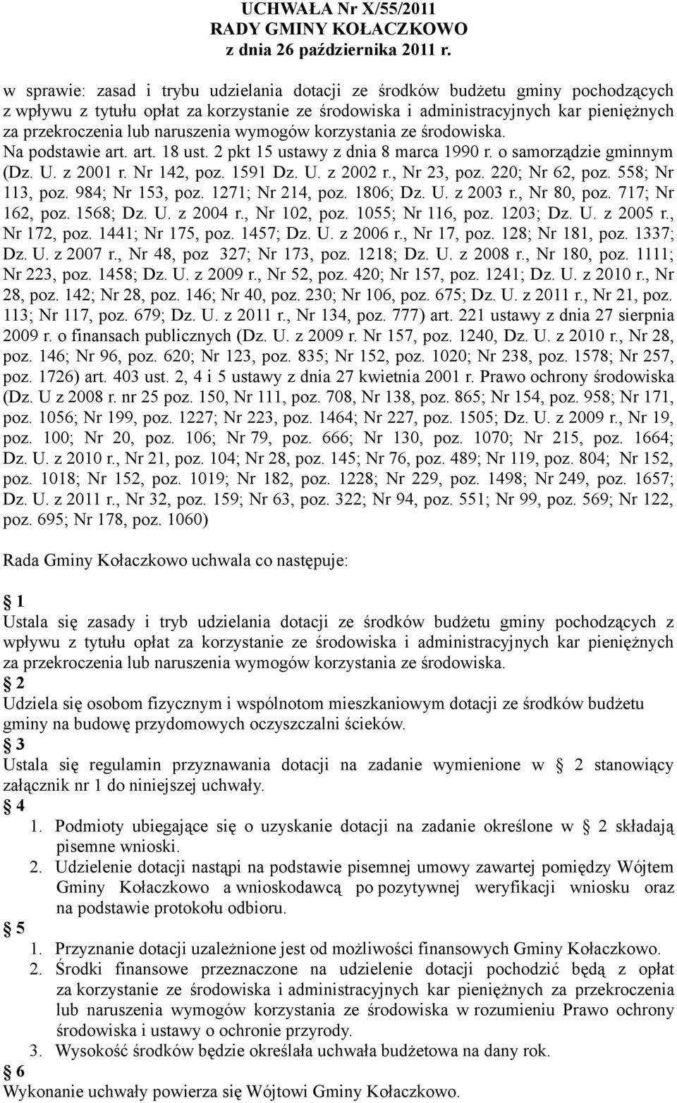 naruszenia wymogów korzystania ze środowiska. Na podstawie art. art. 18 ust. 2 pkt 15 ustawy z dnia 8 marca 1990 r. o samorządzie gminnym (Dz. U. z 2001 r. Nr 142, poz. 1591 Dz. U. z 2002 r.