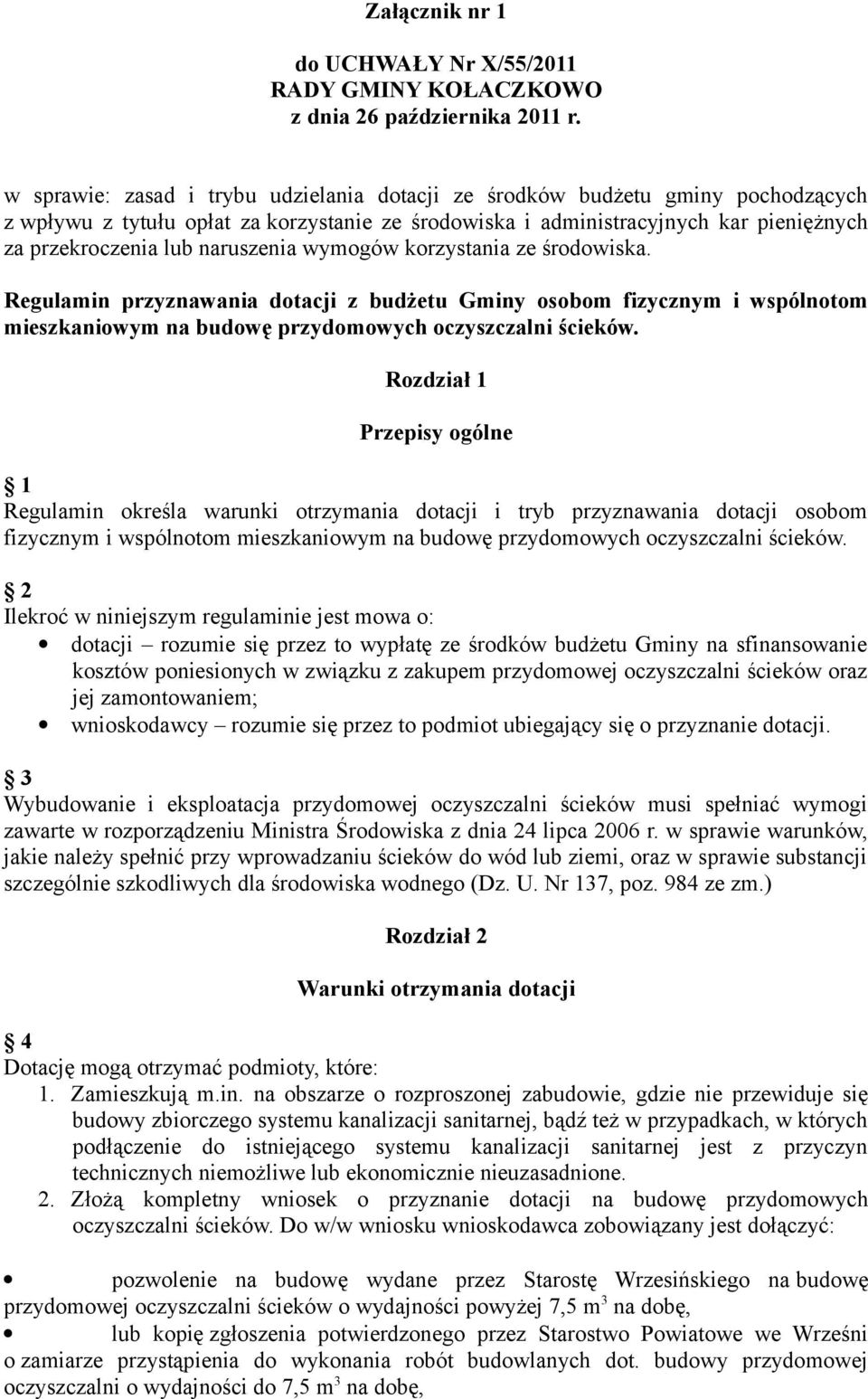 naruszenia wymogów korzystania ze środowiska. Regulamin przyznawania dotacji z budżetu Gminy osobom fizycznym i wspólnotom mieszkaniowym na budowę przydomowych oczyszczalni ścieków.