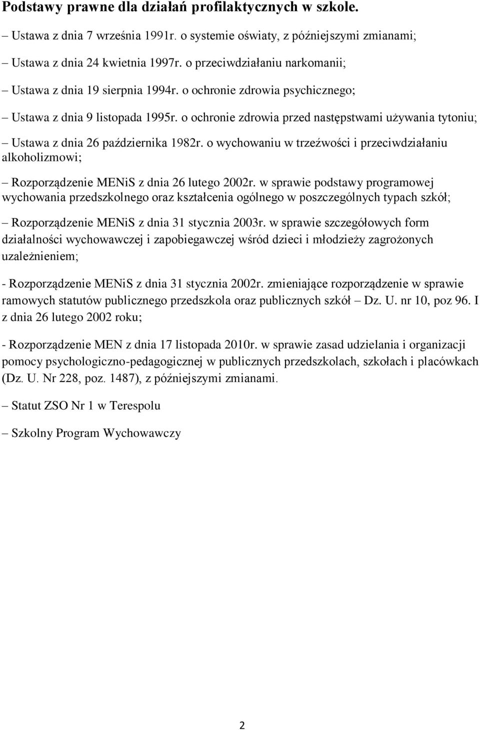 o ochronie zdrowia przed następstwami używania tytoniu; Ustawa z dnia 26 października 1982r. o wychowaniu w trzeźwości i przeciwdziałaniu alkoholizmowi; Rozporządzenie MENiS z dnia 26 lutego 2002r.