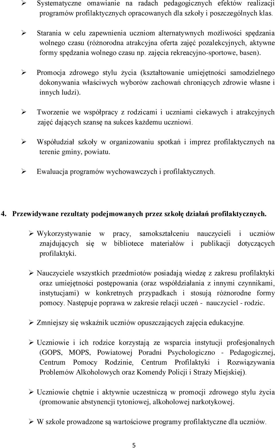 zajęcia rekreacyjno-sportowe, basen). Promocja zdrowego stylu życia (kształtowanie umiejętności samodzielnego dokonywania właściwych wyborów zachowań chroniących zdrowie własne i innych ludzi).