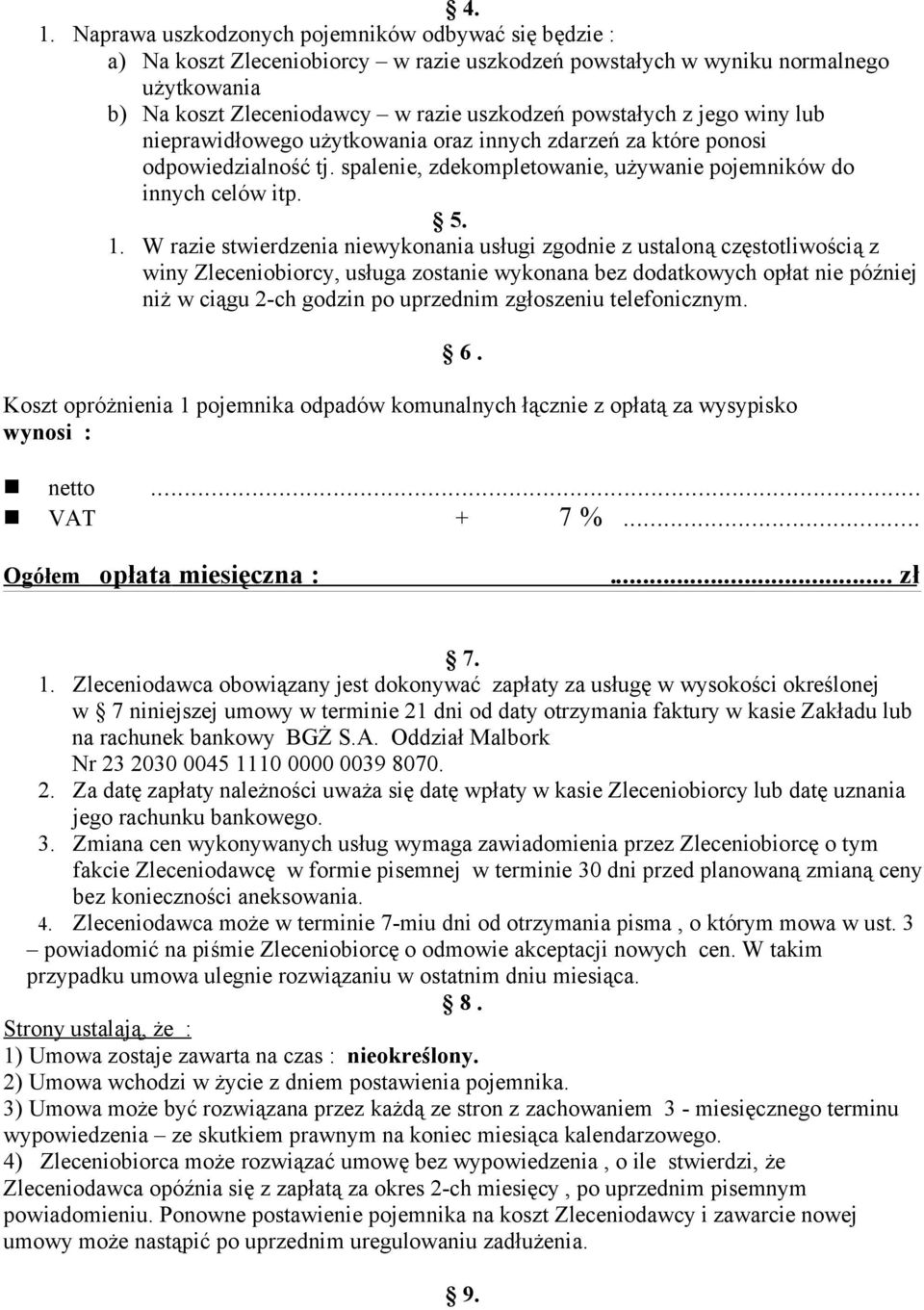 W razie stwierdzenia niewykonania usługi zgodnie z ustaloną częstotliwością z winy Zleceniobiorcy, usługa zostanie wykonana bez dodatkowych opłat nie później niż w ciągu 2-ch godzin po uprzednim