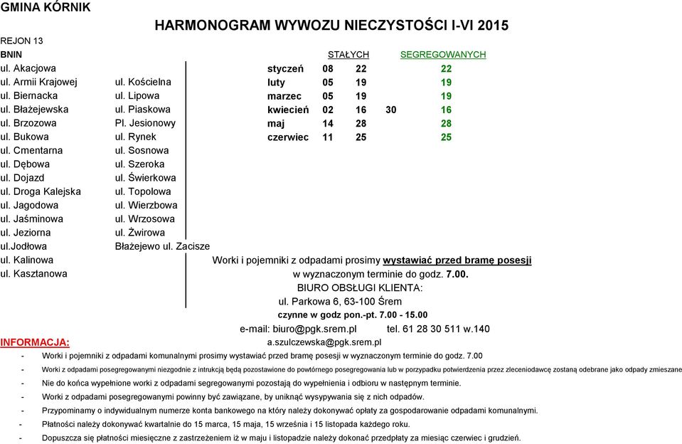 Droga Kalejska ul. Topolowa ul. Jagodowa ul. Wierzbowa ul. Jaśminowa ul. Wrzosowa ul. Jeziorna ul. Żwirowa ul.jodłowa Błażejewo ul. Zacisze ul. Kalinowa ul. Kasztanowa w wyznaczonym terminie do godz.