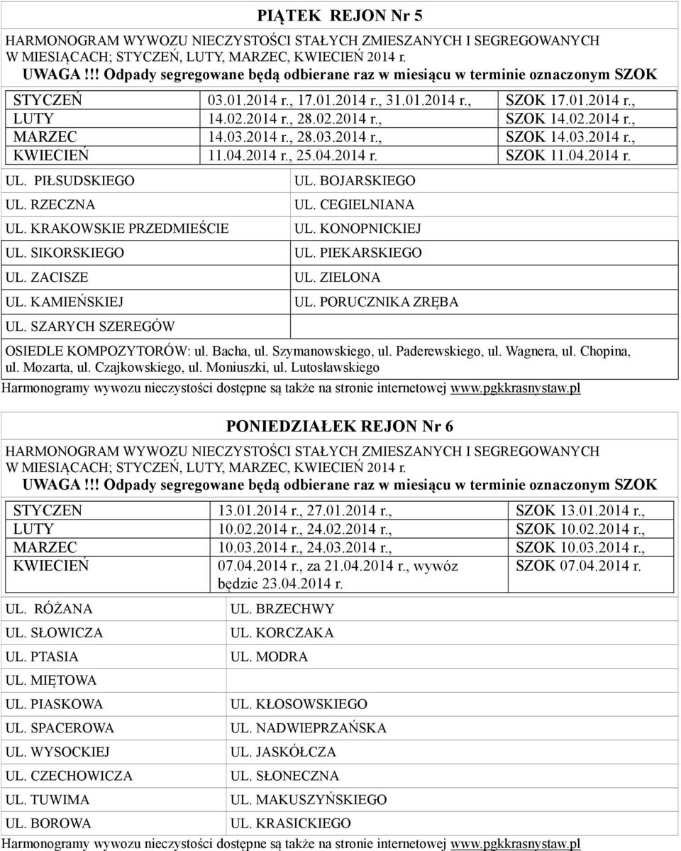 CEGIELNIANA UL. KONOPNICKIEJ UL. PIEKARSKIEGO UL. ZIELONA UL. PORUCZNIKA ZRĘBA OSIEDLE KOMPOZYTORÓW: ul. Bacha, ul. Szymanowskiego, ul. Paderewskiego, ul. Wagnera, ul. Chopina, ul. Mozarta, ul.