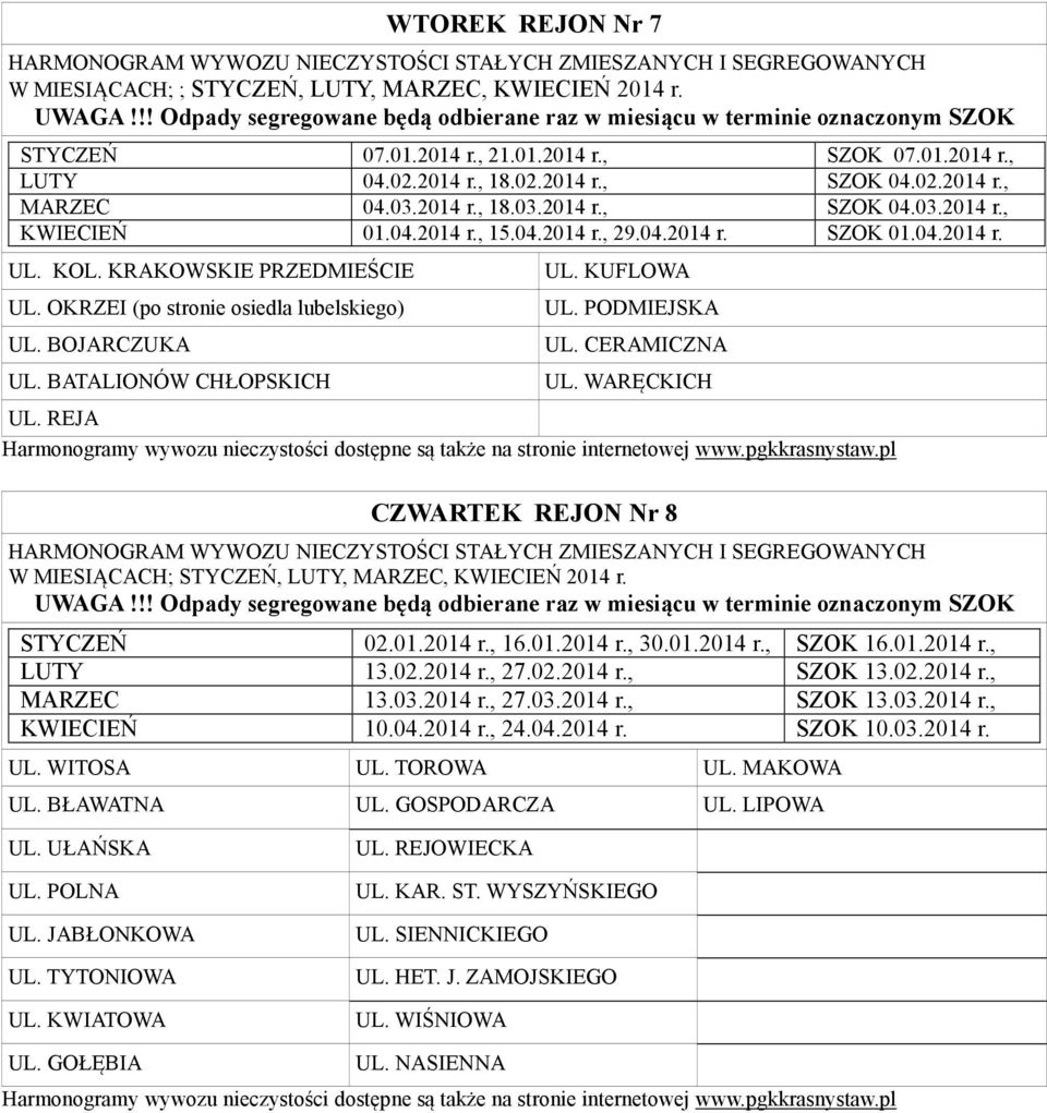 BOJARCZUKA UL. BATALIONÓW CHŁOPSKICH UL. KUFLOWA UL. PODMIEJSKA UL. CERAMICZNA UL. WARĘCKICH UL. REJA CZWARTEK REJO r 8 STYCZEŃ 02.01.2014 r., 16.01.2014 r., 30.01.2014 r., SZOK 16.01.2014 r., LUTY 13.