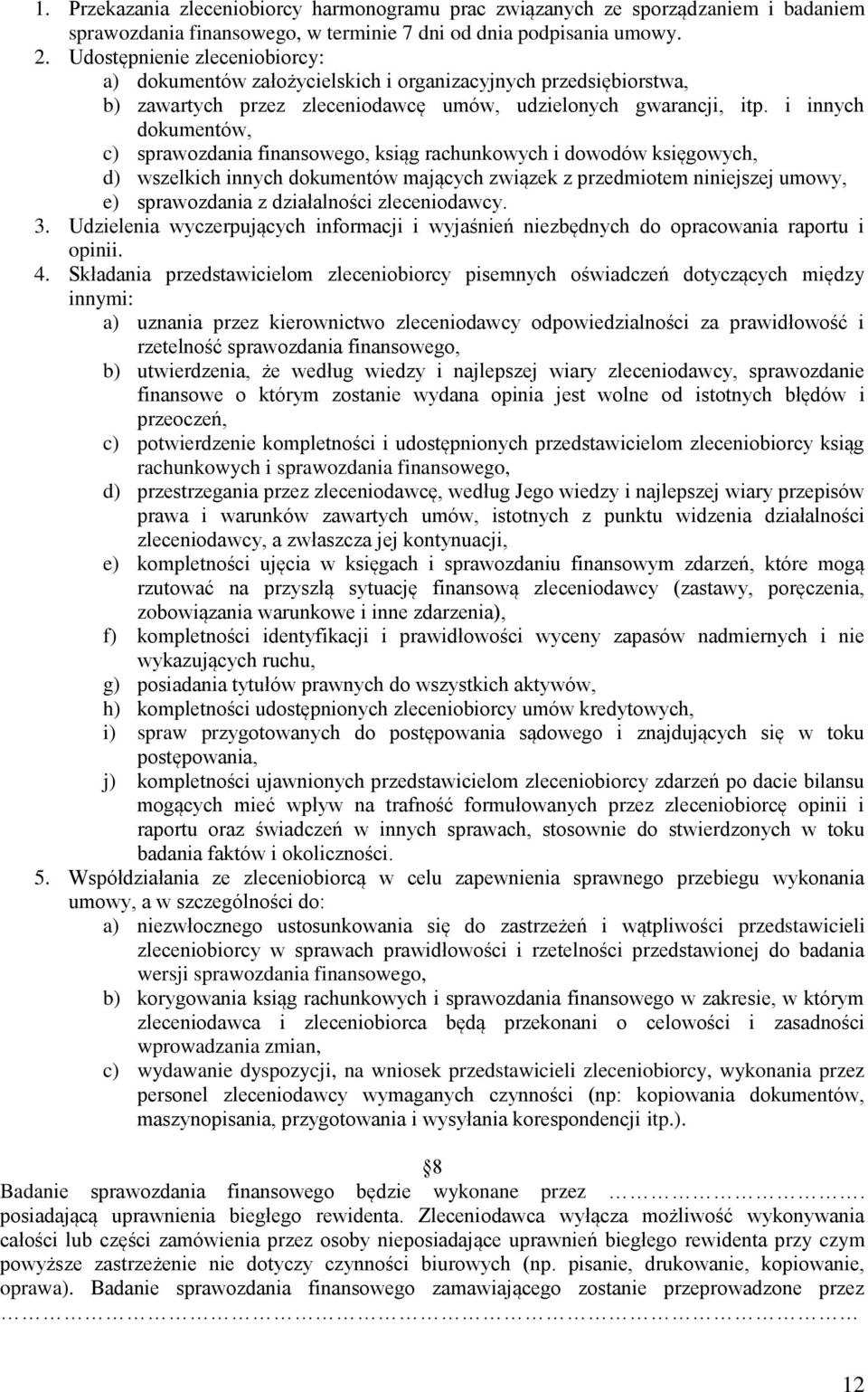 i innych dokumentów, c) sprawozdania finansowego, ksiąg rachunkowych i dowodów księgowych, d) wszelkich innych dokumentów mających związek z przedmiotem niniejszej umowy, e) sprawozdania z