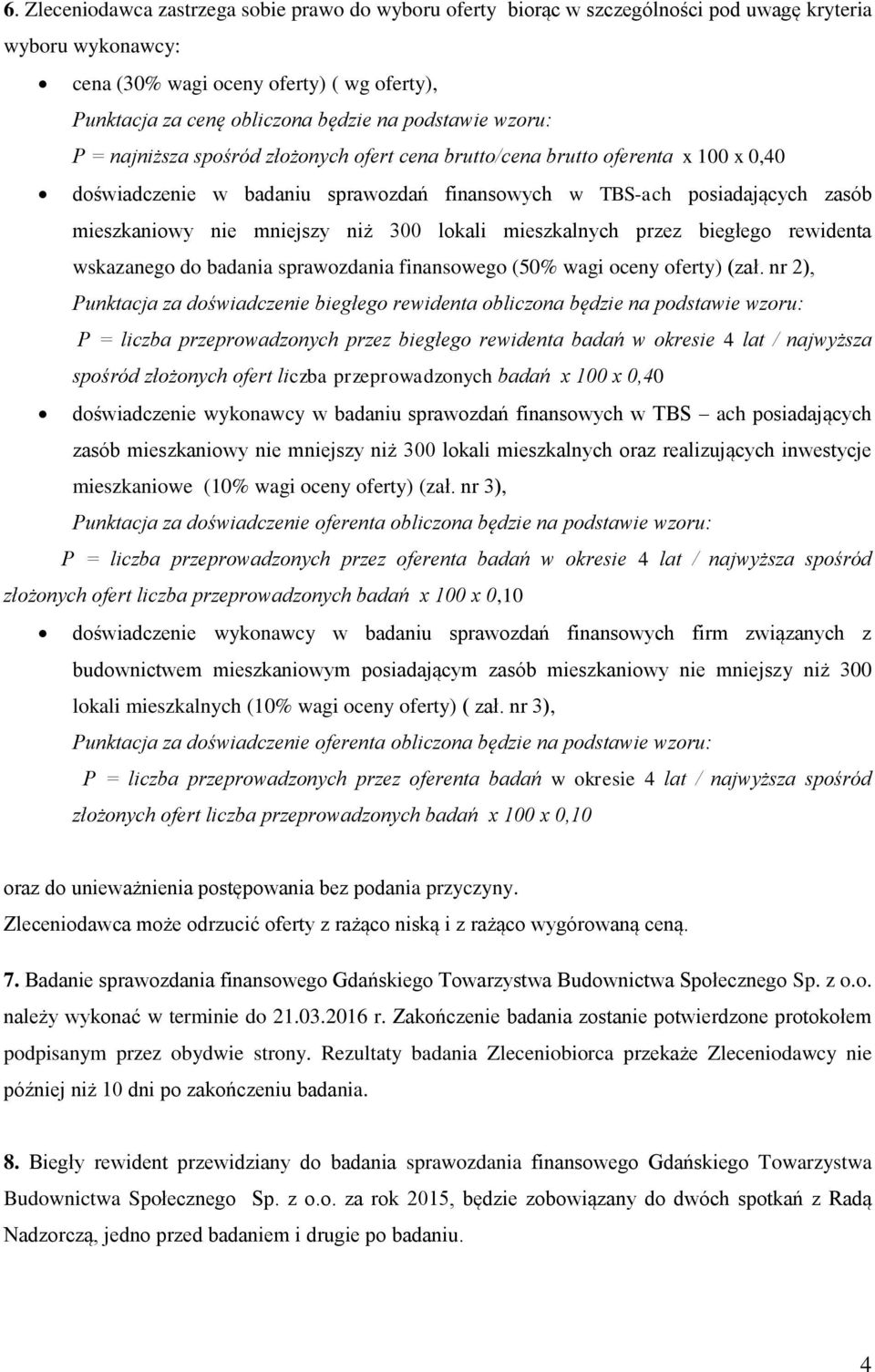 mniejszy niż 300 lokali mieszkalnych przez biegłego rewidenta wskazanego do badania sprawozdania finansowego (50% wagi oceny oferty) (zał.