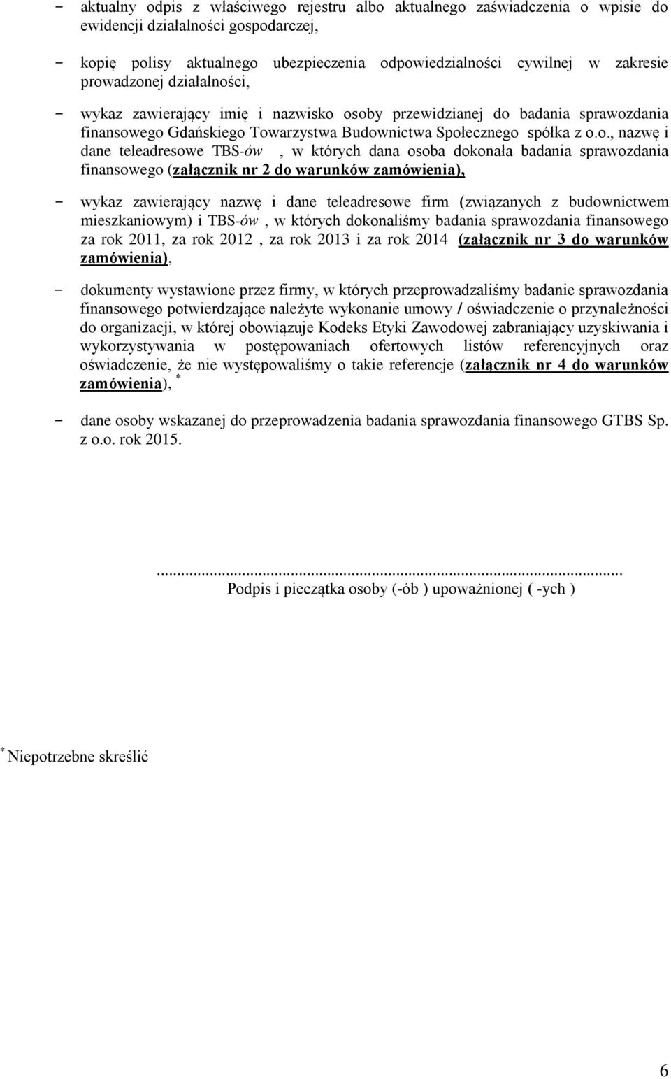 teleadresowe TBS-ów, w których dana osoba dokonała badania sprawozdania finansowego (załącznik nr 2 do warunków zamówienia), - wykaz zawierający nazwę i dane teleadresowe firm (związanych z